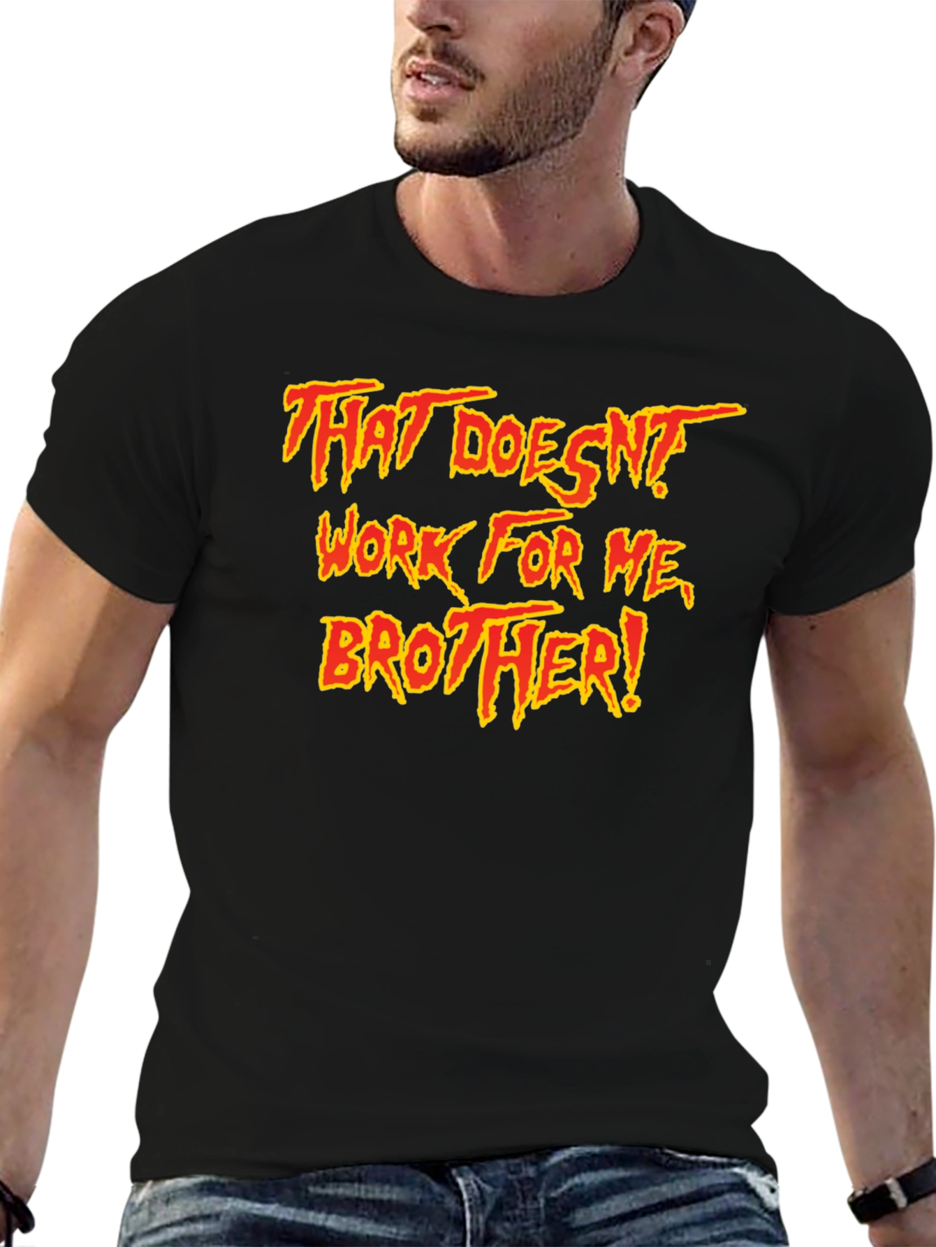 That Doesnt Work For Me Brother! T-Shirt