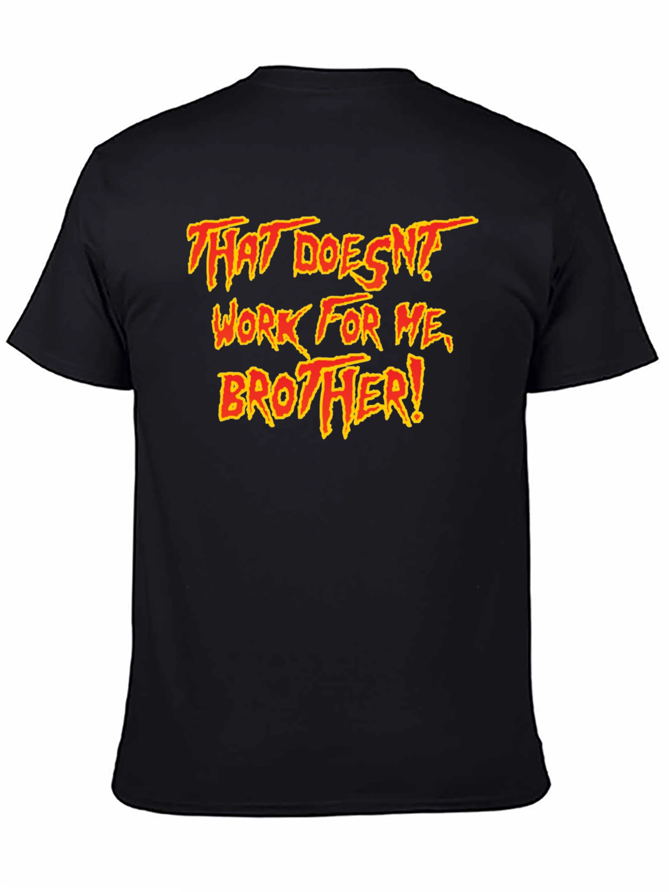 That Doesnt Work For Me Brother! T-Shirt