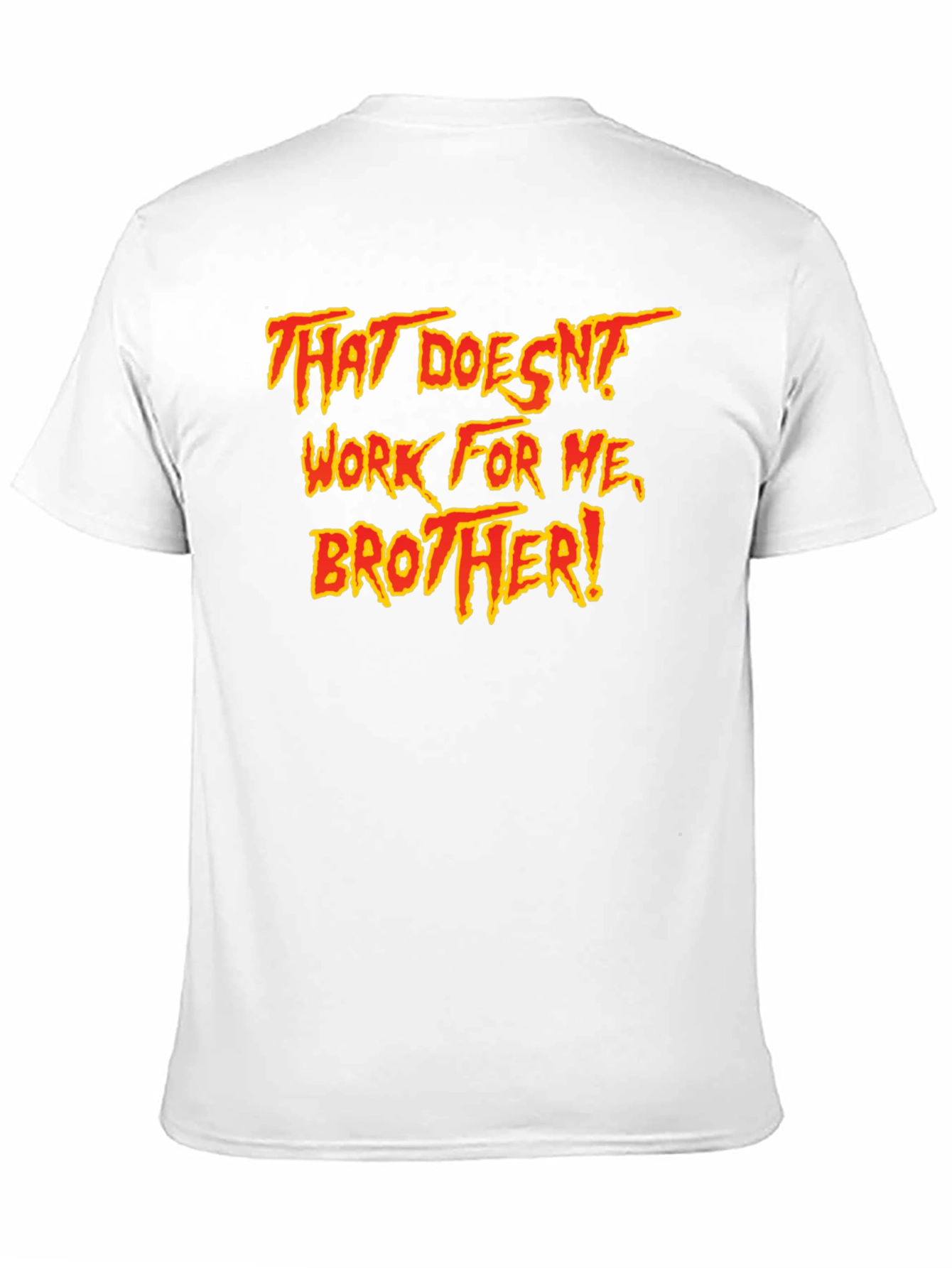 That Doesnt Work For Me Brother! T-Shirt