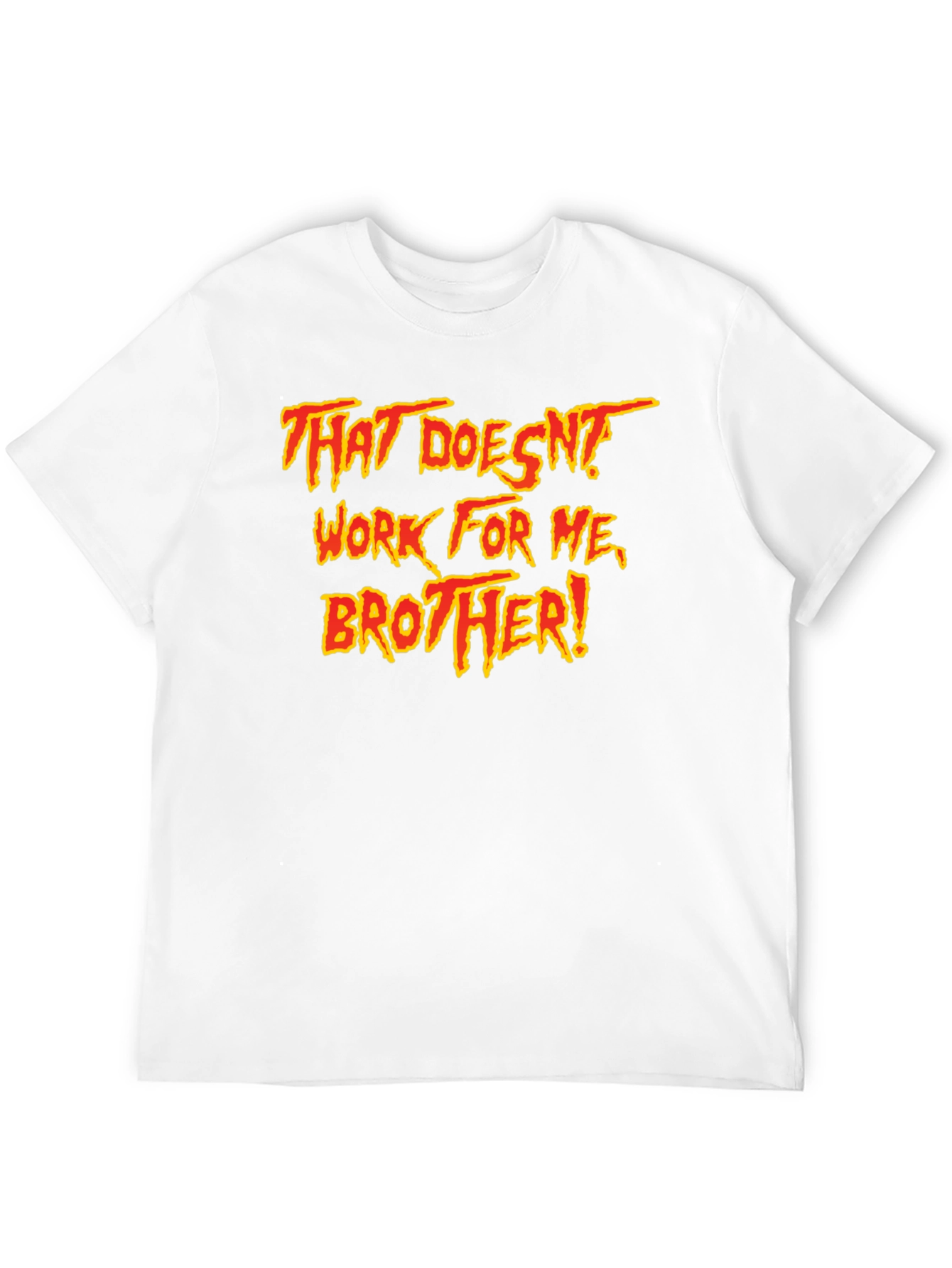 That Doesnt Work For Me Brother! T-Shirt