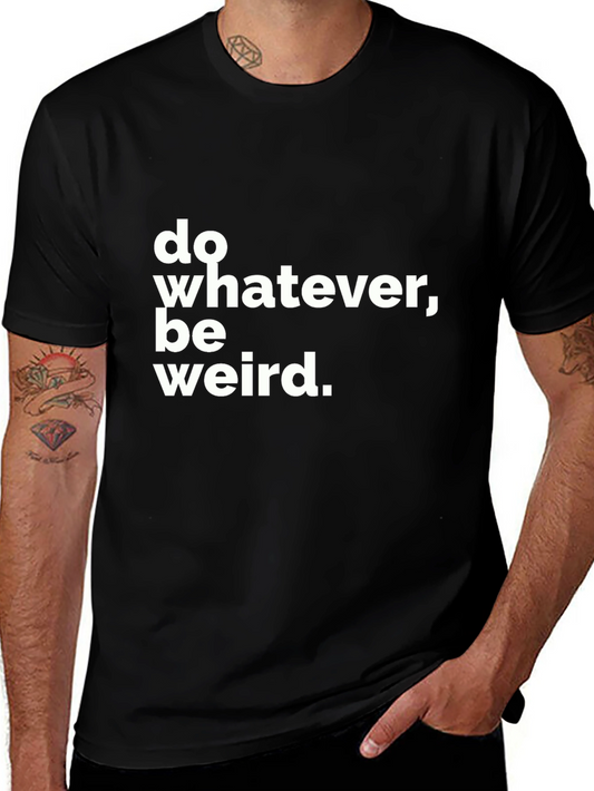 Do Whatever Be Weird T-Shirt - Black Crew Neck Tee