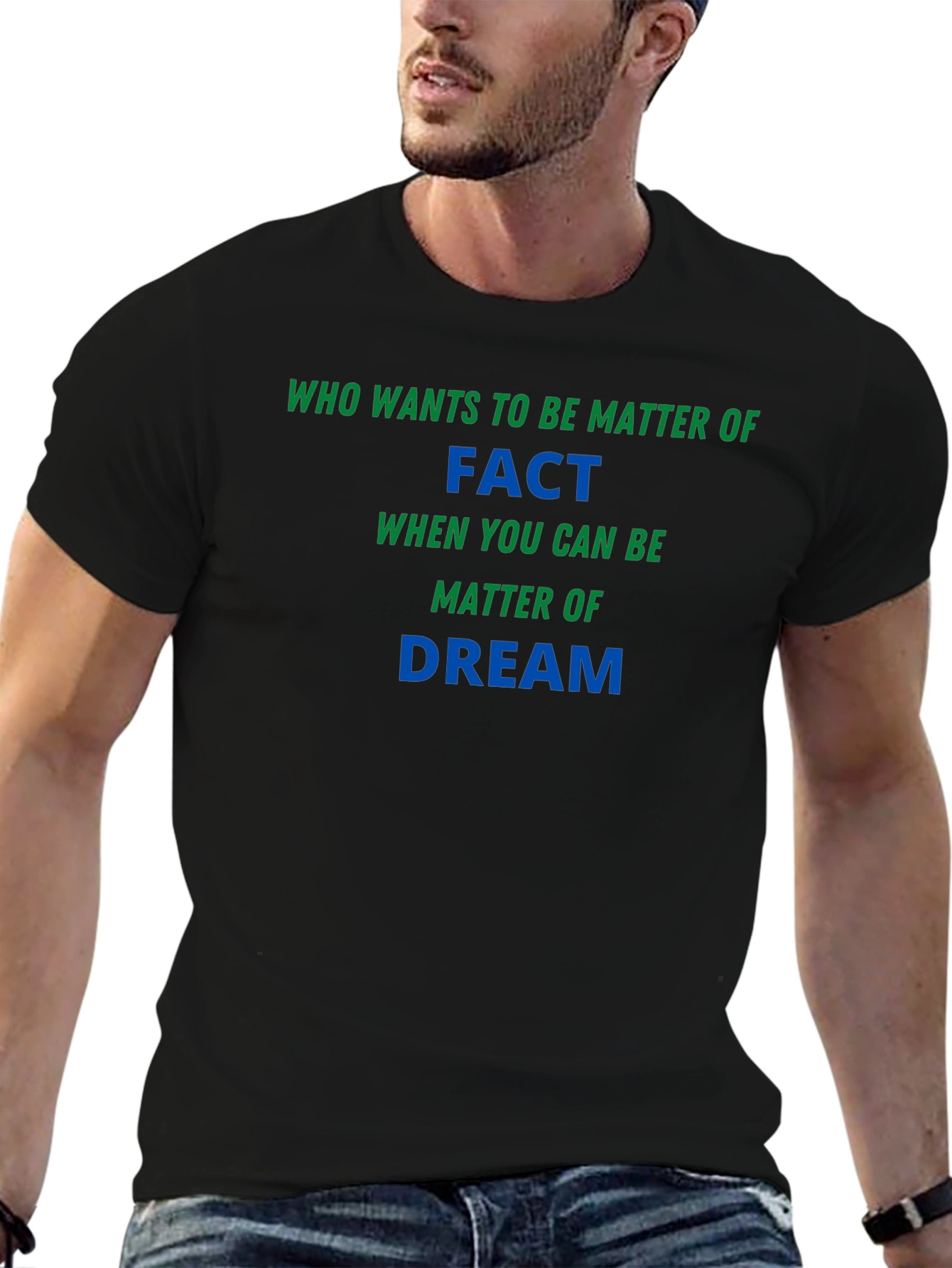 Matter of Fact Dream T-Shirt - Soft & Stylish