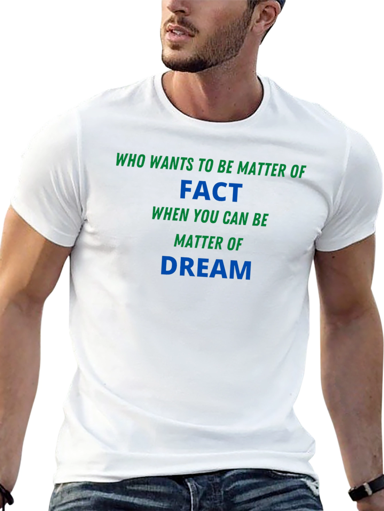 Matter of Fact Dream T-Shirt - Soft & Stylish
