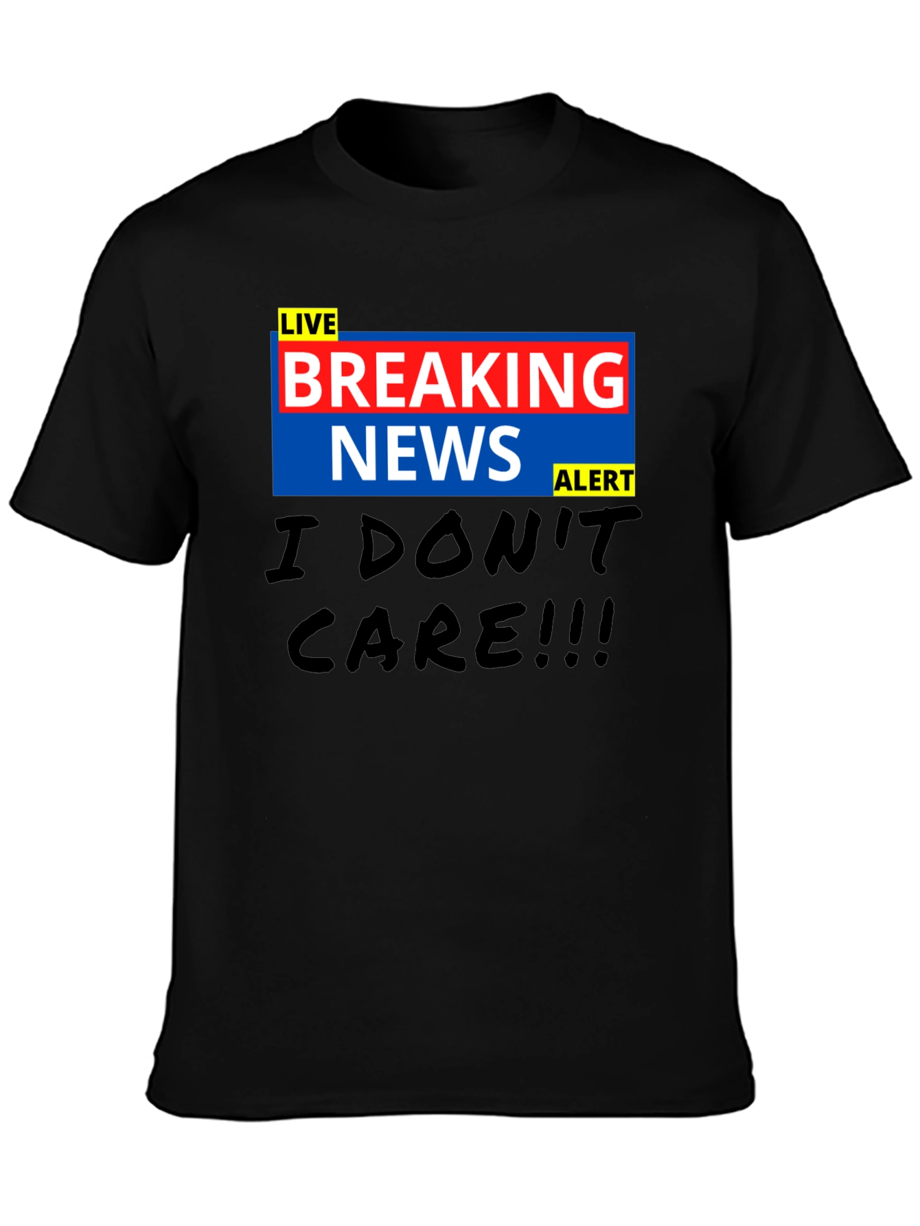 Breaking News I Dont Care Black T-Shirt