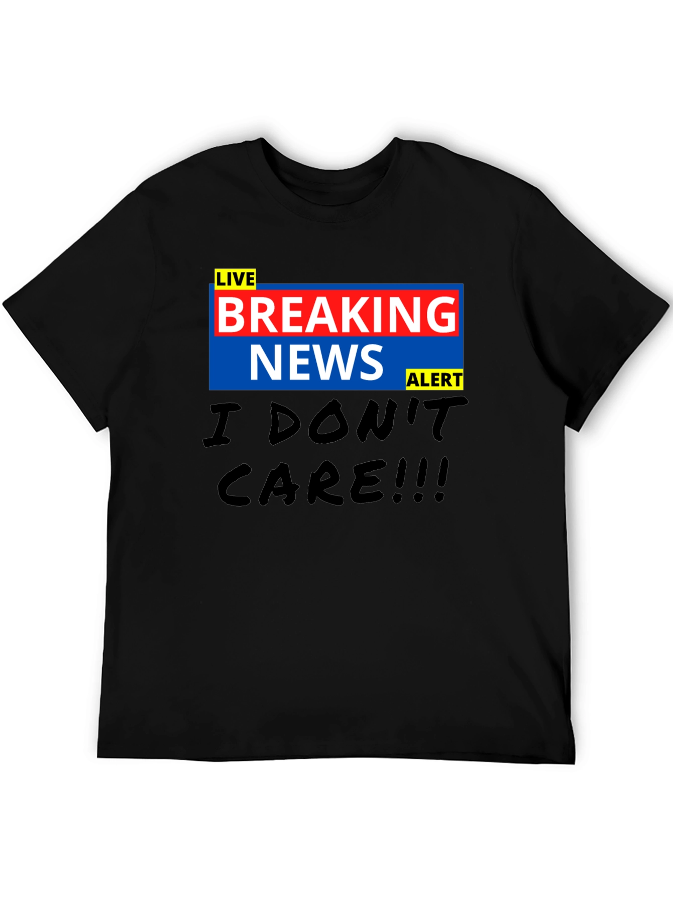 Breaking News I Dont Care Black T-Shirt