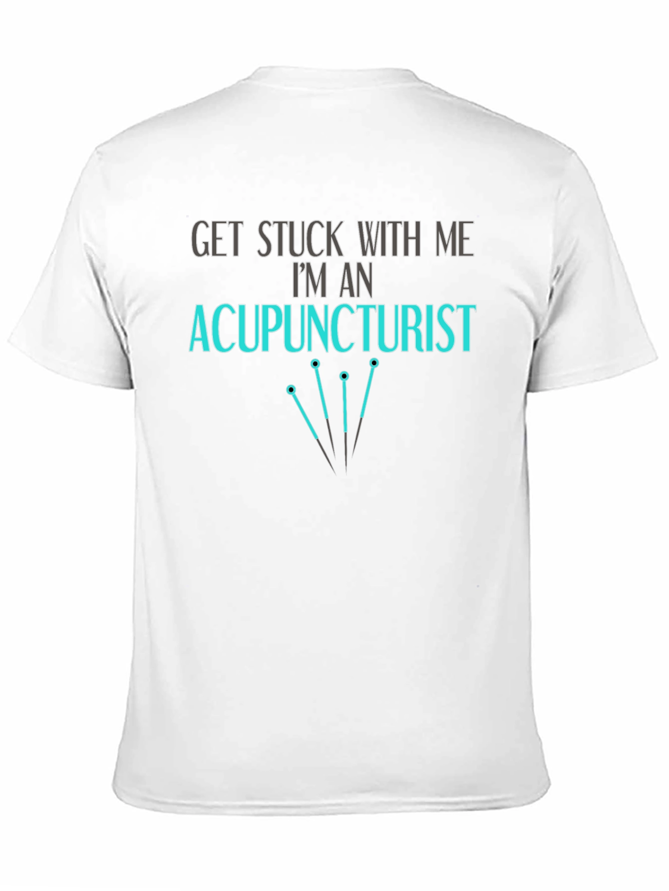Acupuncturist T-Shirt - Get Stuck With Me