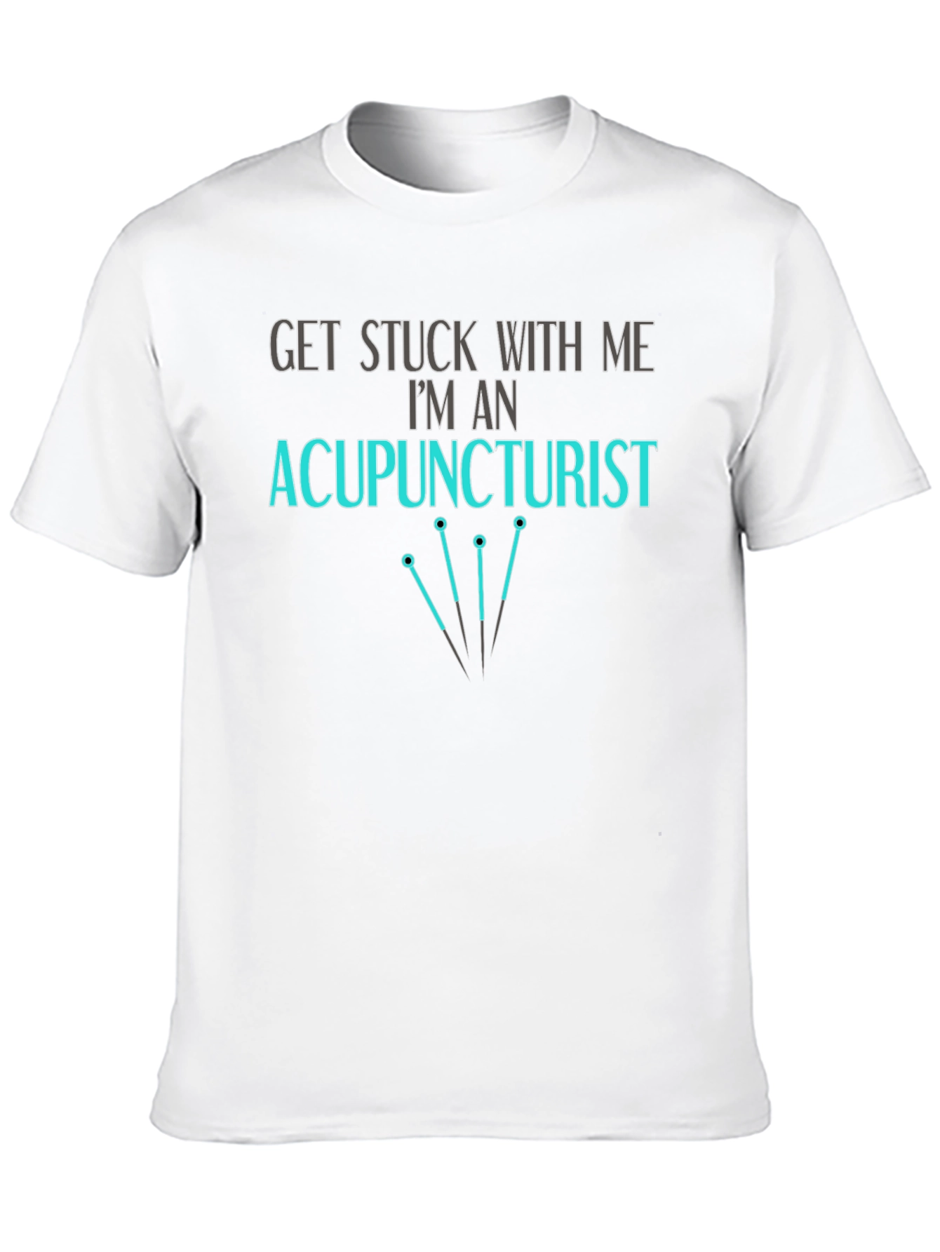 Acupuncturist T-Shirt - Get Stuck With Me