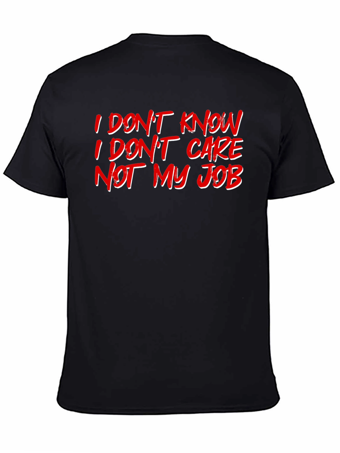 I Dont Know Care Not My Job Black T-Shirt