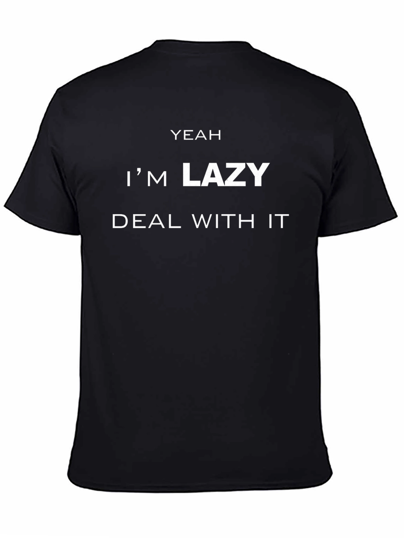 Yeah Im Lazy T-Shirt - Deal With It