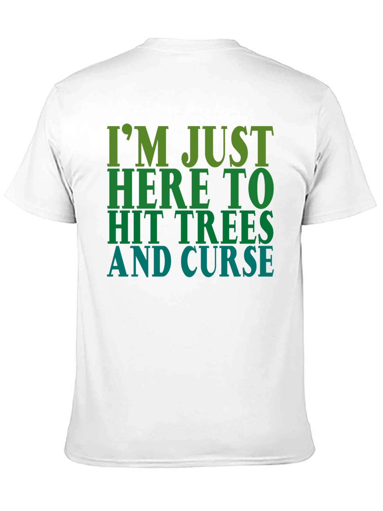 Im Just Here To Hit Trees and Curse T-Shirt
