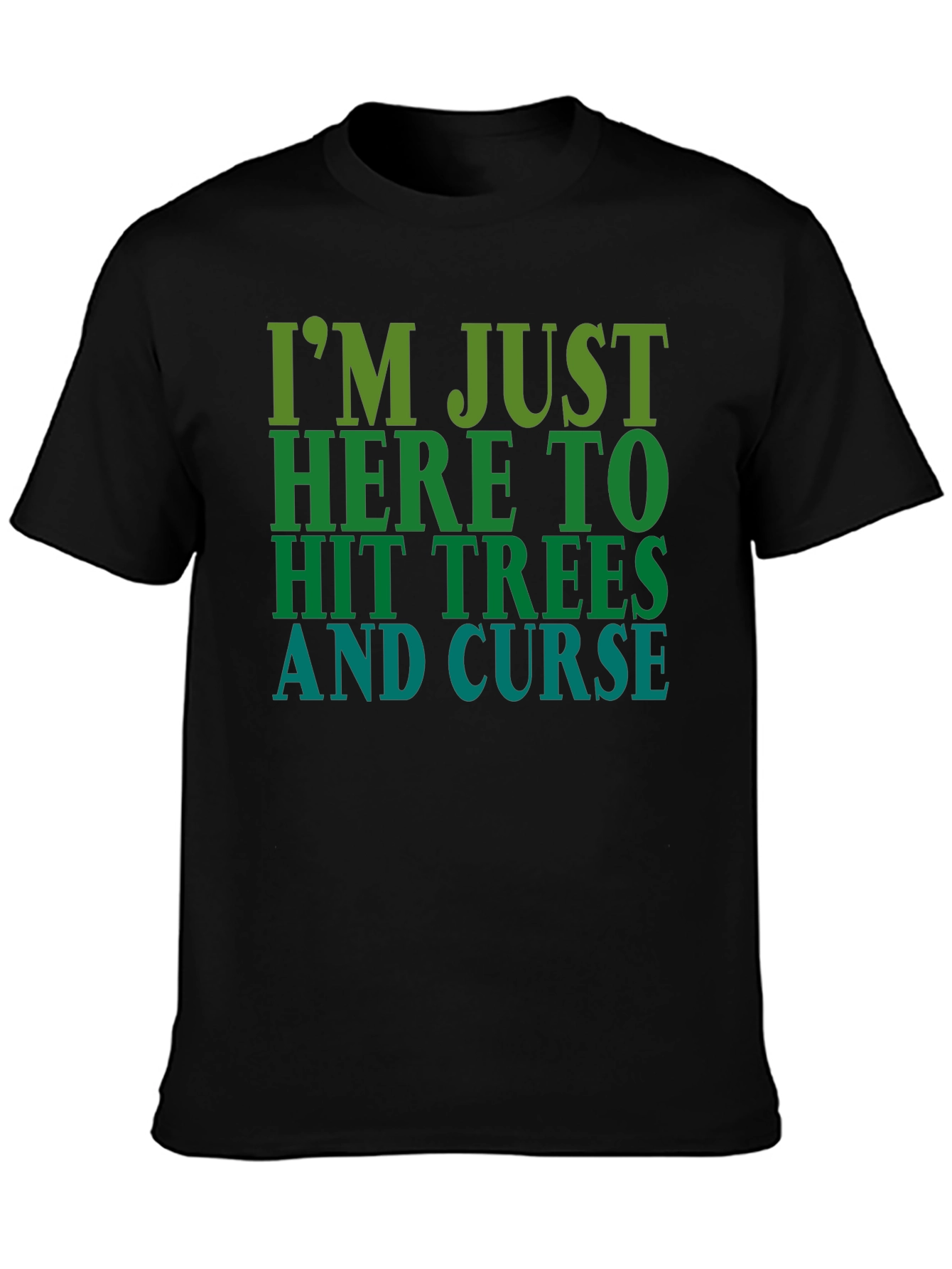 Im Just Here To Hit Trees and Curse T-Shirt
