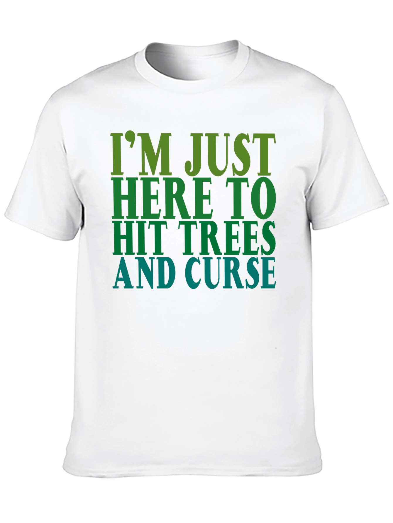 Im Just Here To Hit Trees and Curse T-Shirt