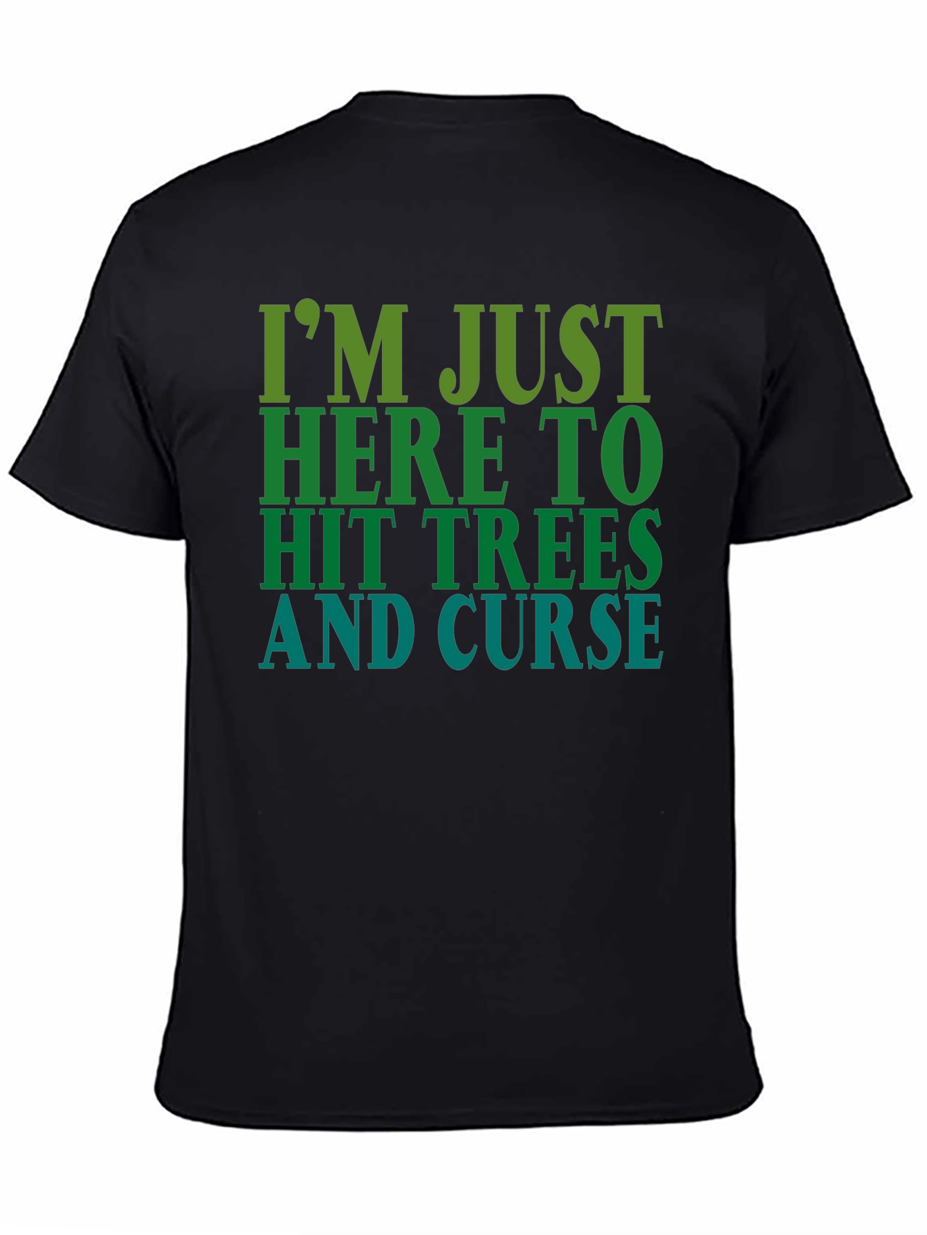 Im Just Here To Hit Trees and Curse T-Shirt