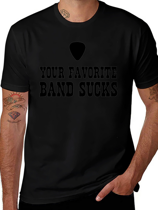 Your Favorite Band Sucks T-Shirt - Bold Statement Tee
