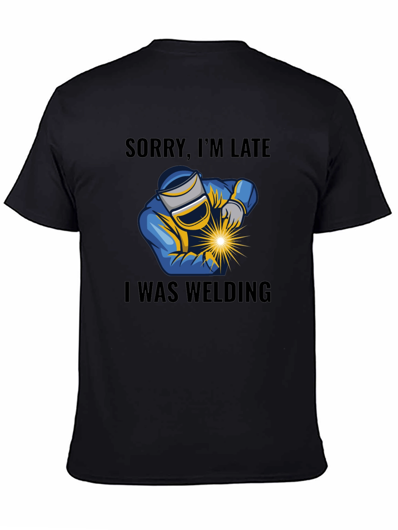 Welding T-Shirt - Sorry Im Late Welder Tee