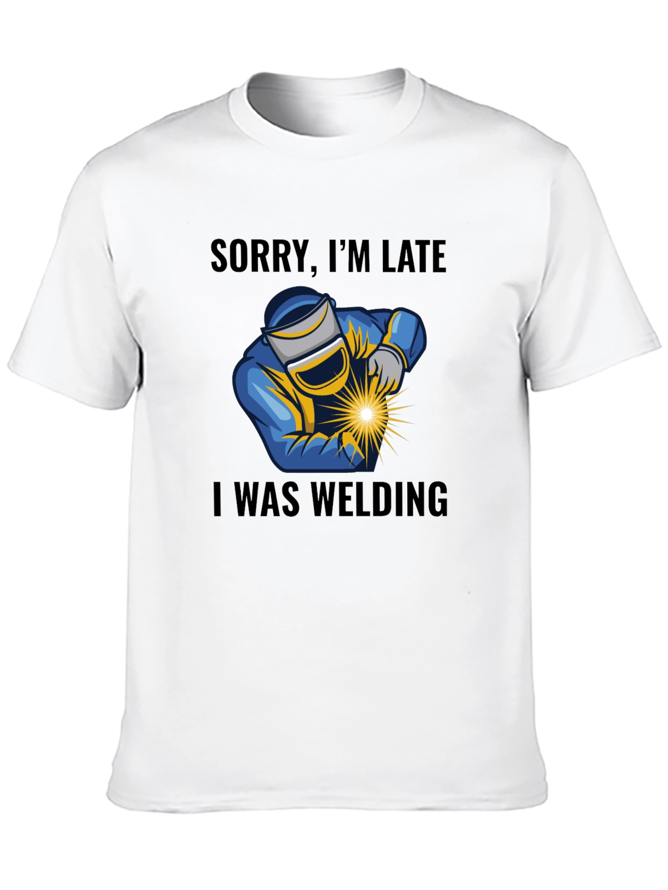 Welding T-Shirt - Sorry Im Late Welder Tee