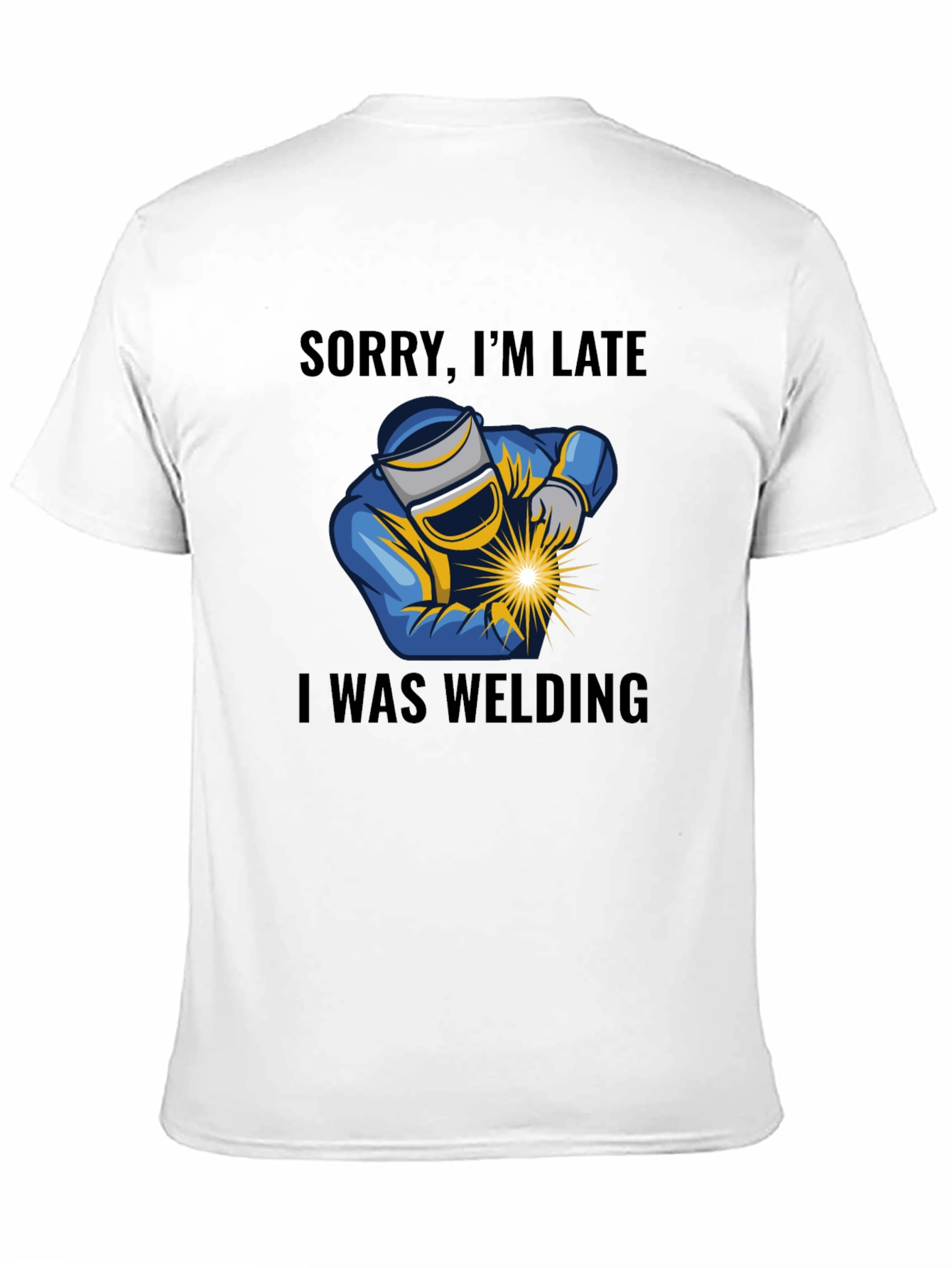 Welding T-Shirt - Sorry Im Late Welder Tee