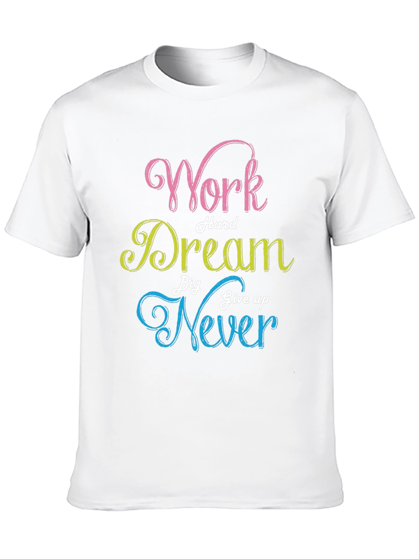 Work Hard Dream Big Never Give Up T-Shirt