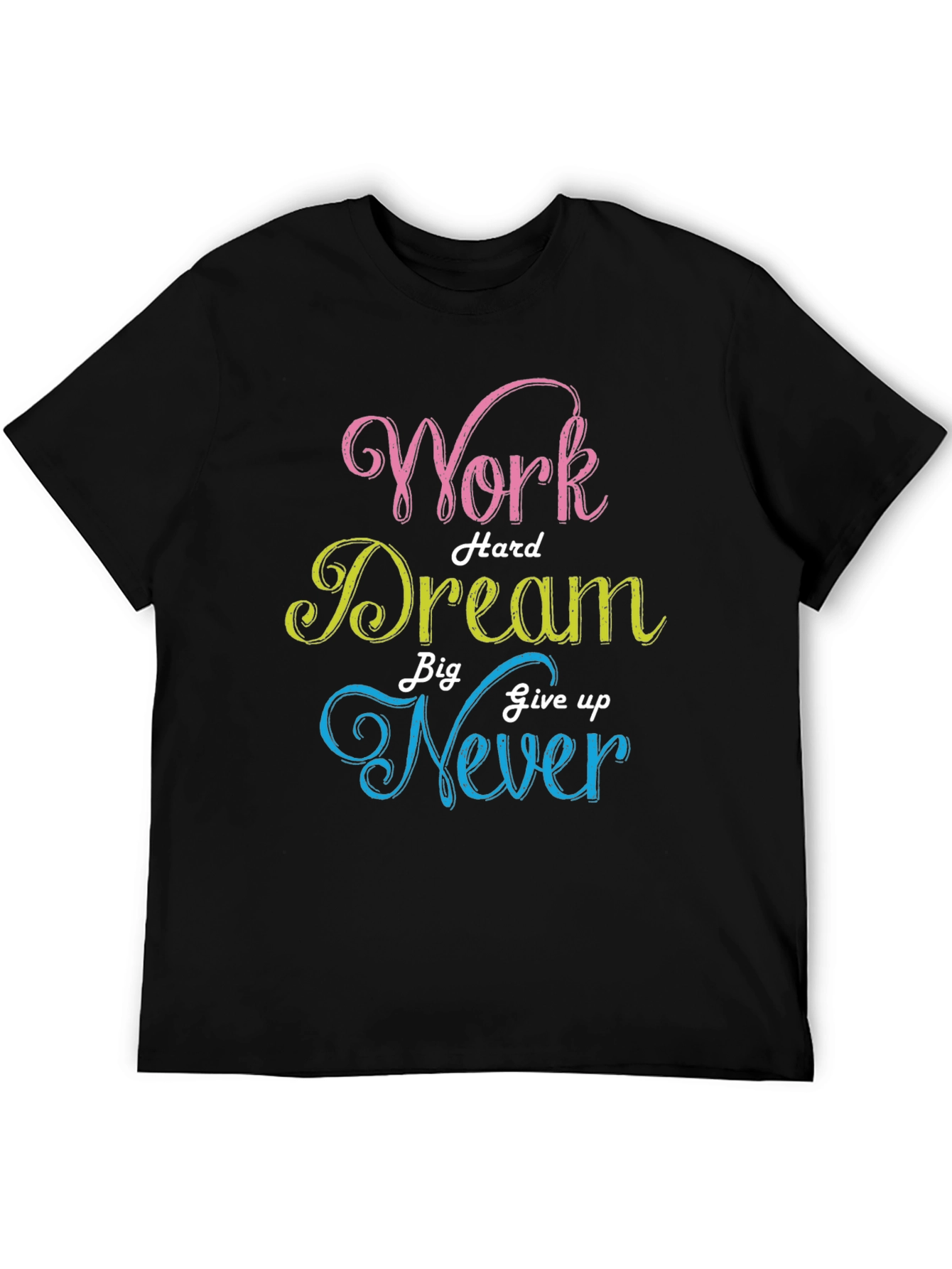 Work Hard Dream Big Never Give Up T-Shirt