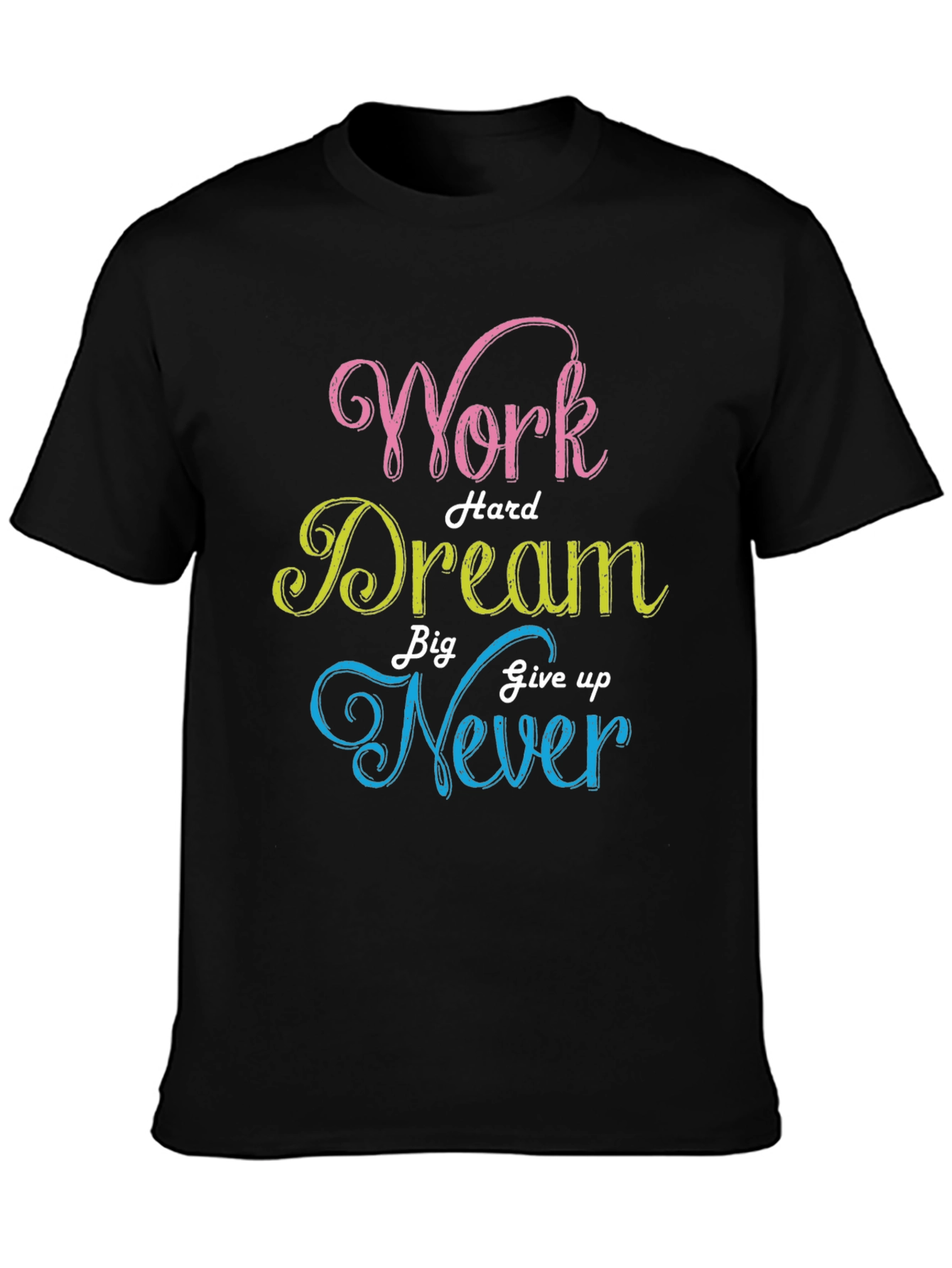 Work Hard Dream Big Never Give Up T-Shirt