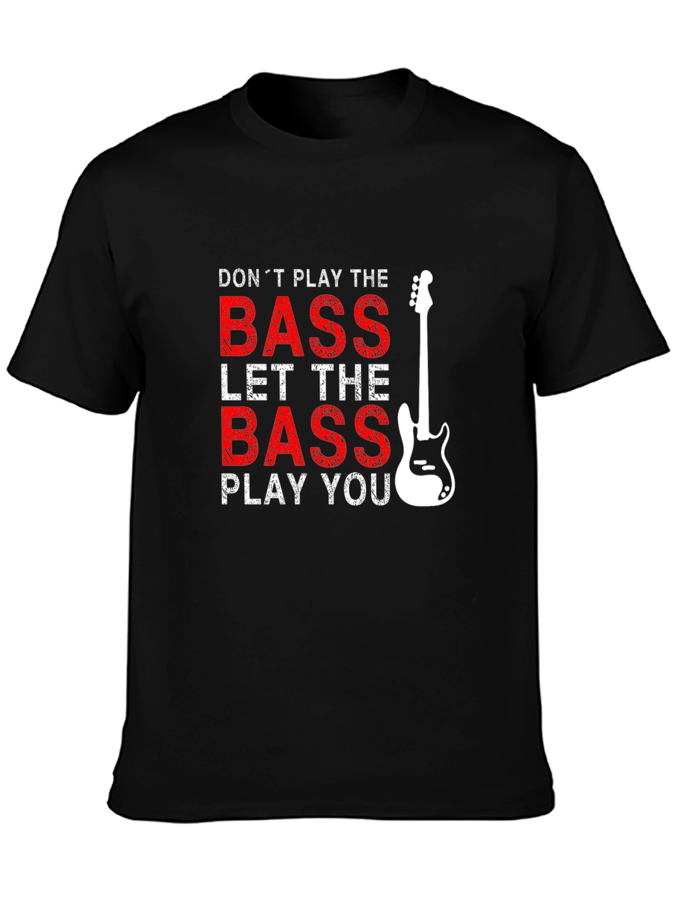 Bass Guitar T-Shirt: Dont Play the Bass