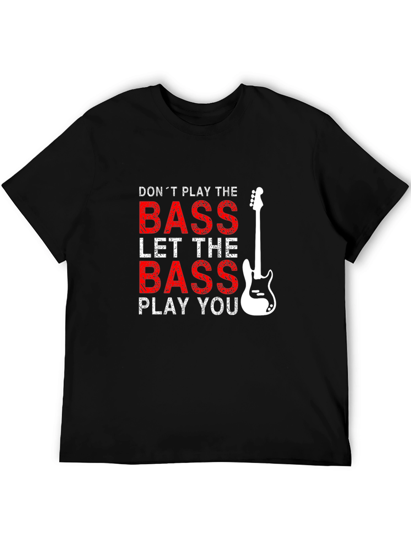 Bass Guitar T-Shirt: Dont Play the Bass