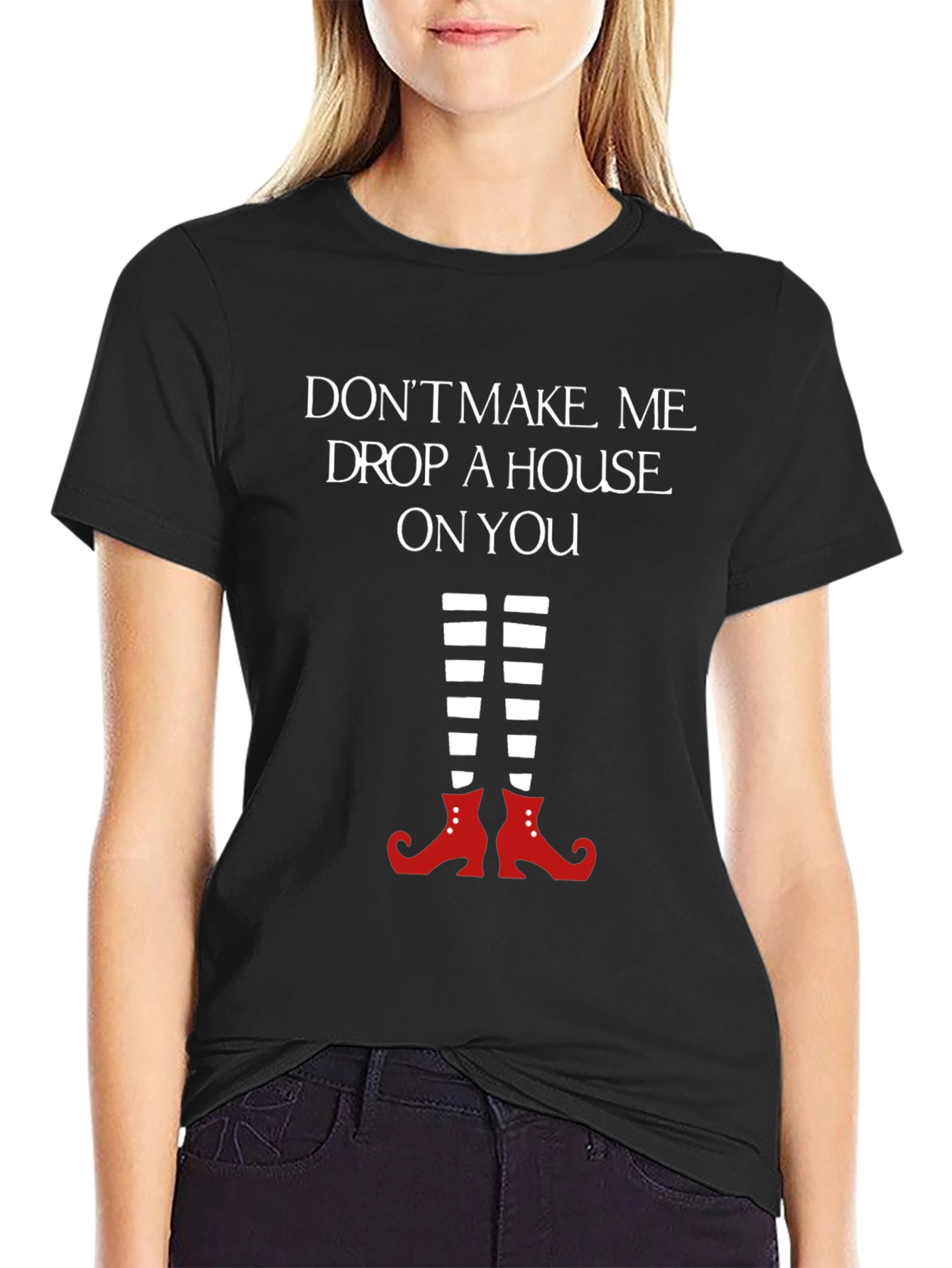 Wicked Witch T-Shirt: Dont Make Me Drop a House