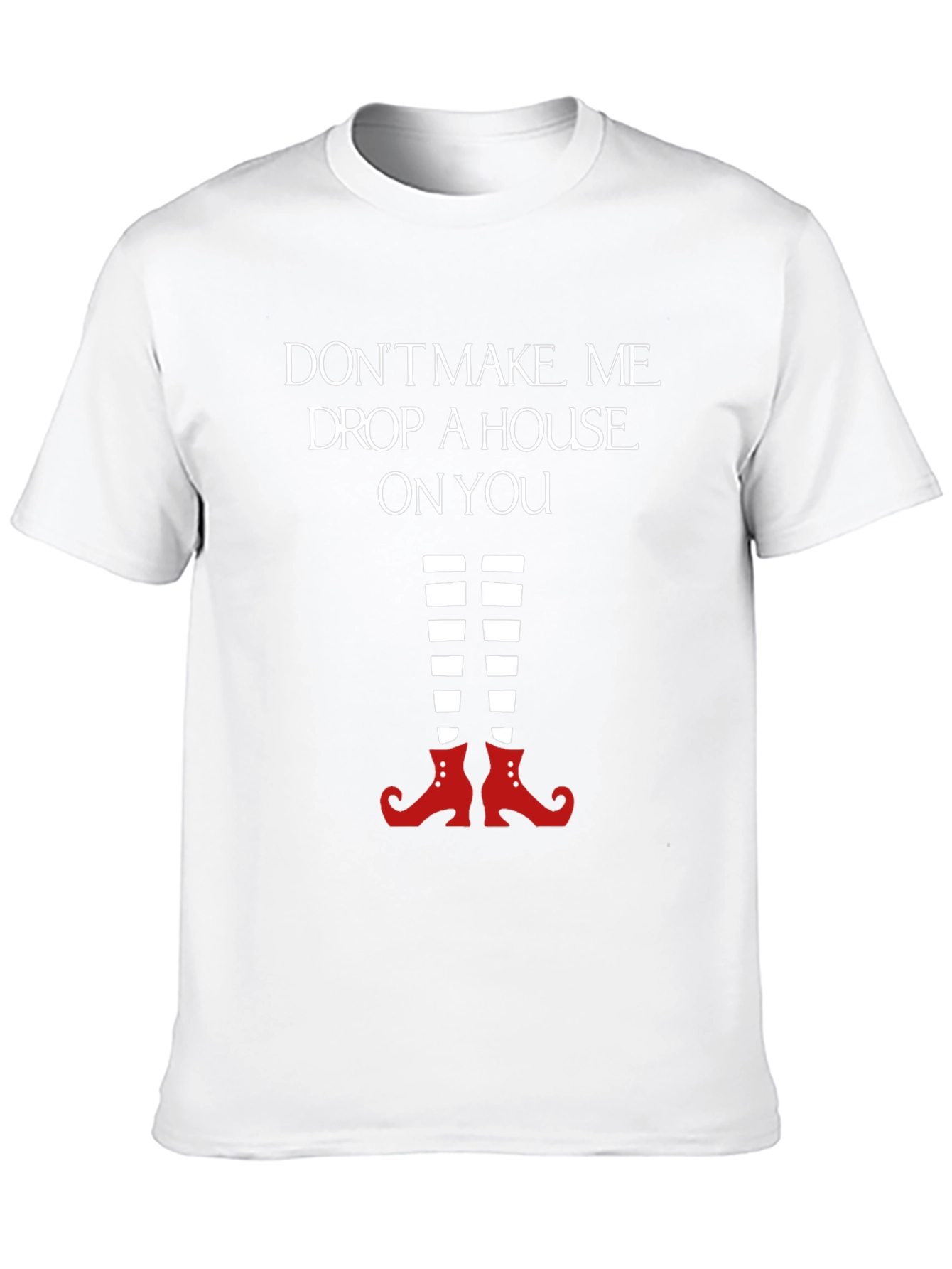 Wicked Witch T-Shirt: Dont Make Me Drop a House