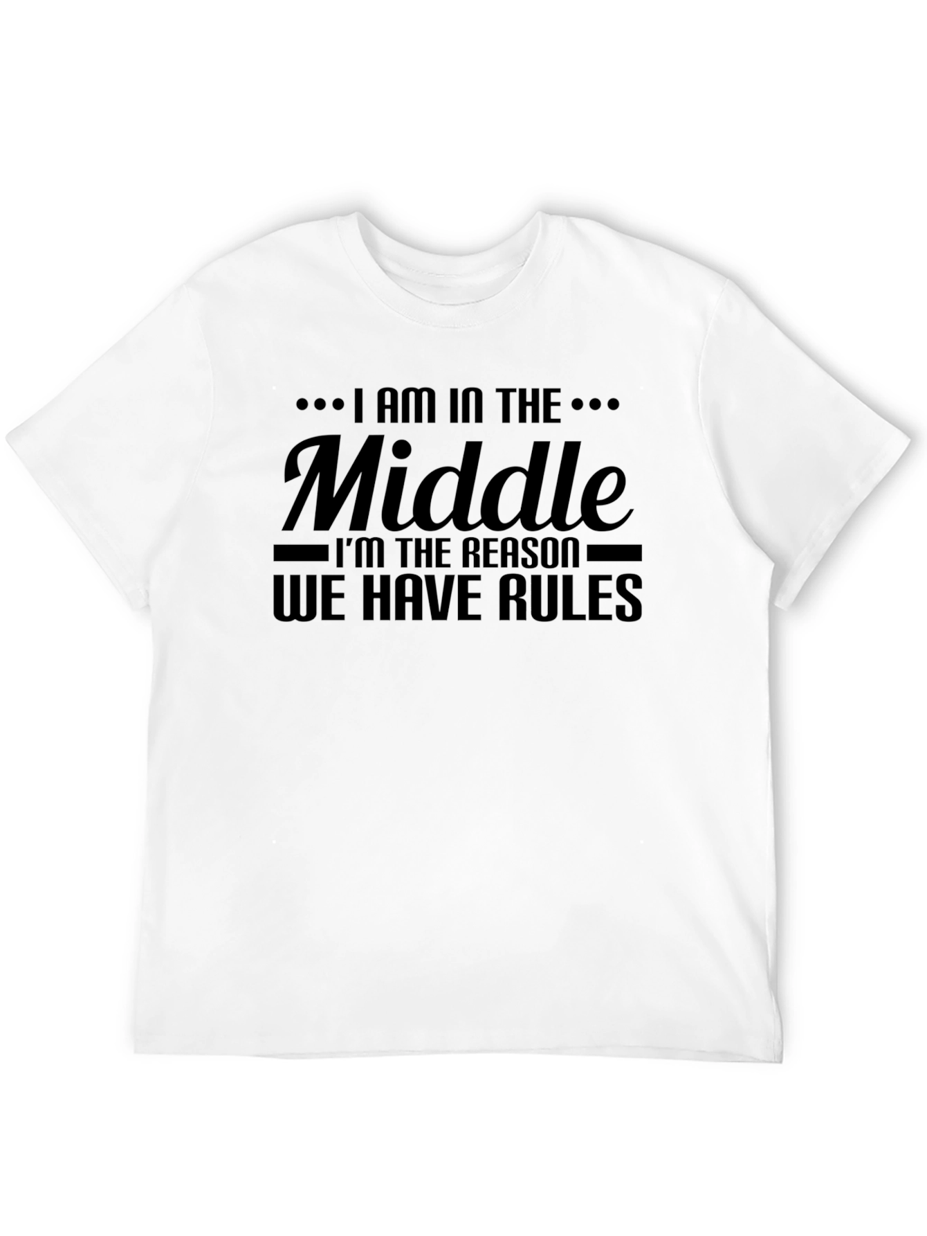 Middle Child T-Shirt - Rules Reason Funny Tee