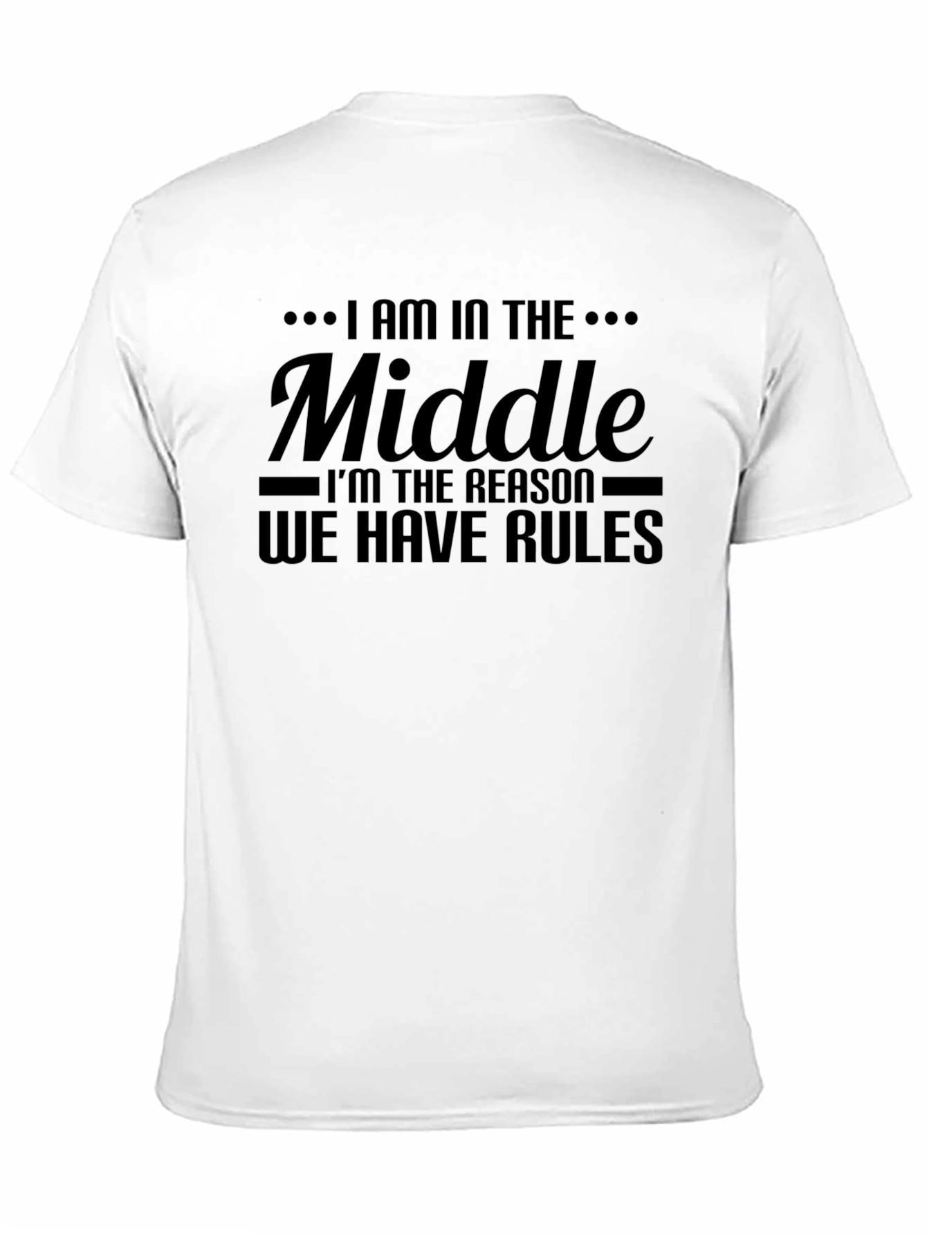 Middle Child T-Shirt - Rules Reason Funny Tee