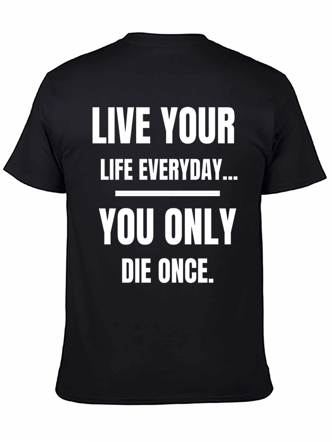 Live Your Life Everyday Graphic T-Shirt