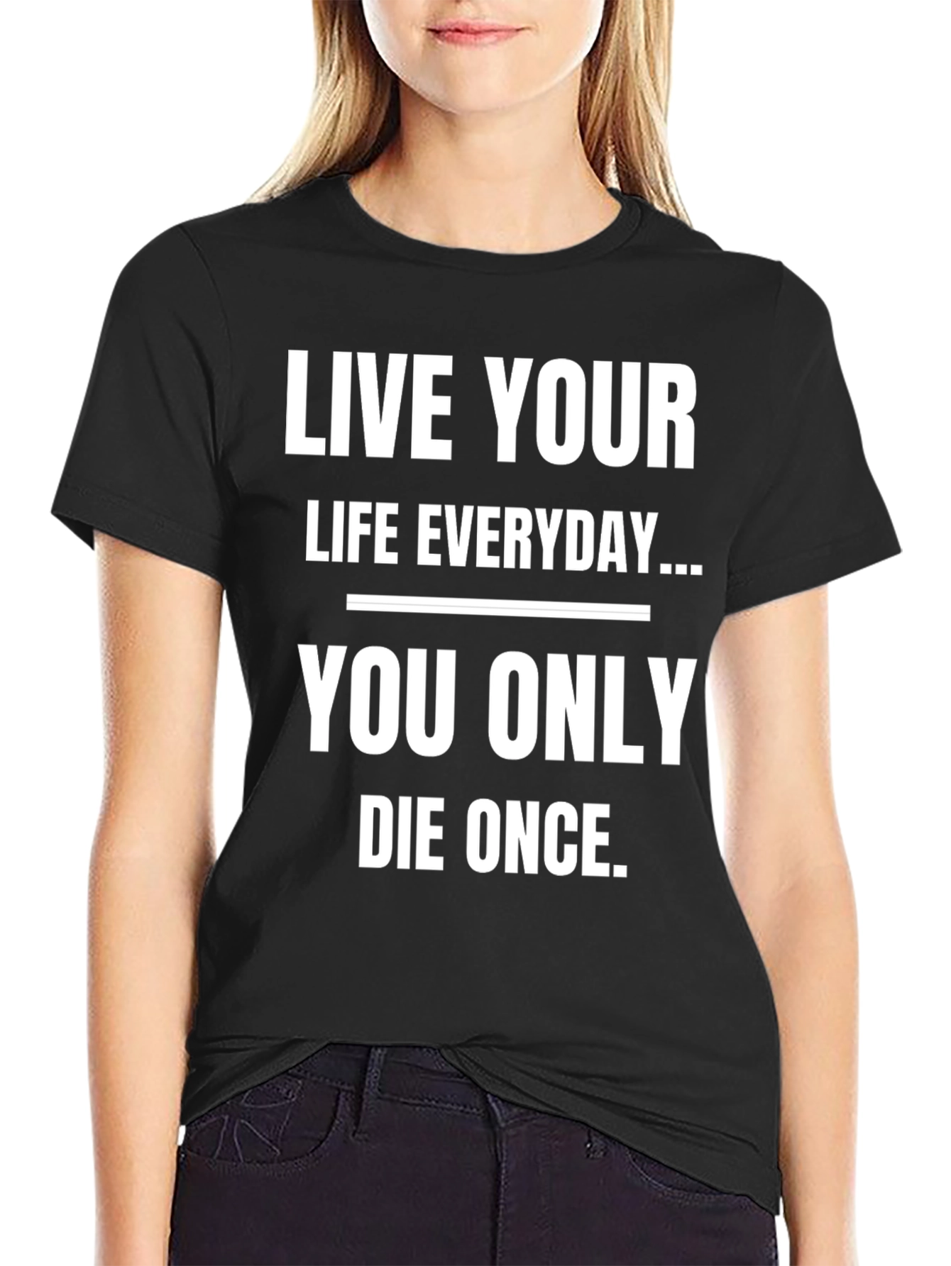 Live Your Life Everyday Graphic T-Shirt