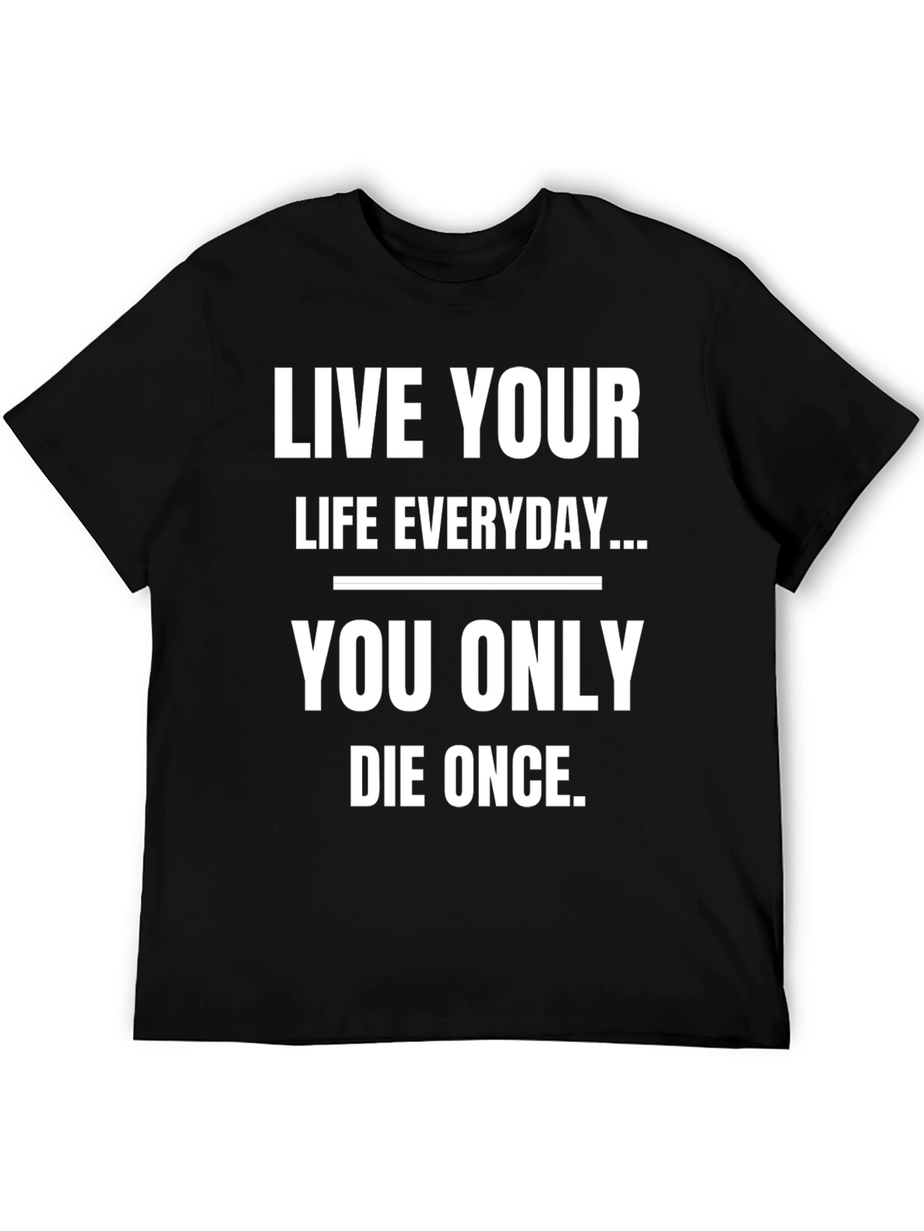 Live Your Life Everyday Graphic T-Shirt