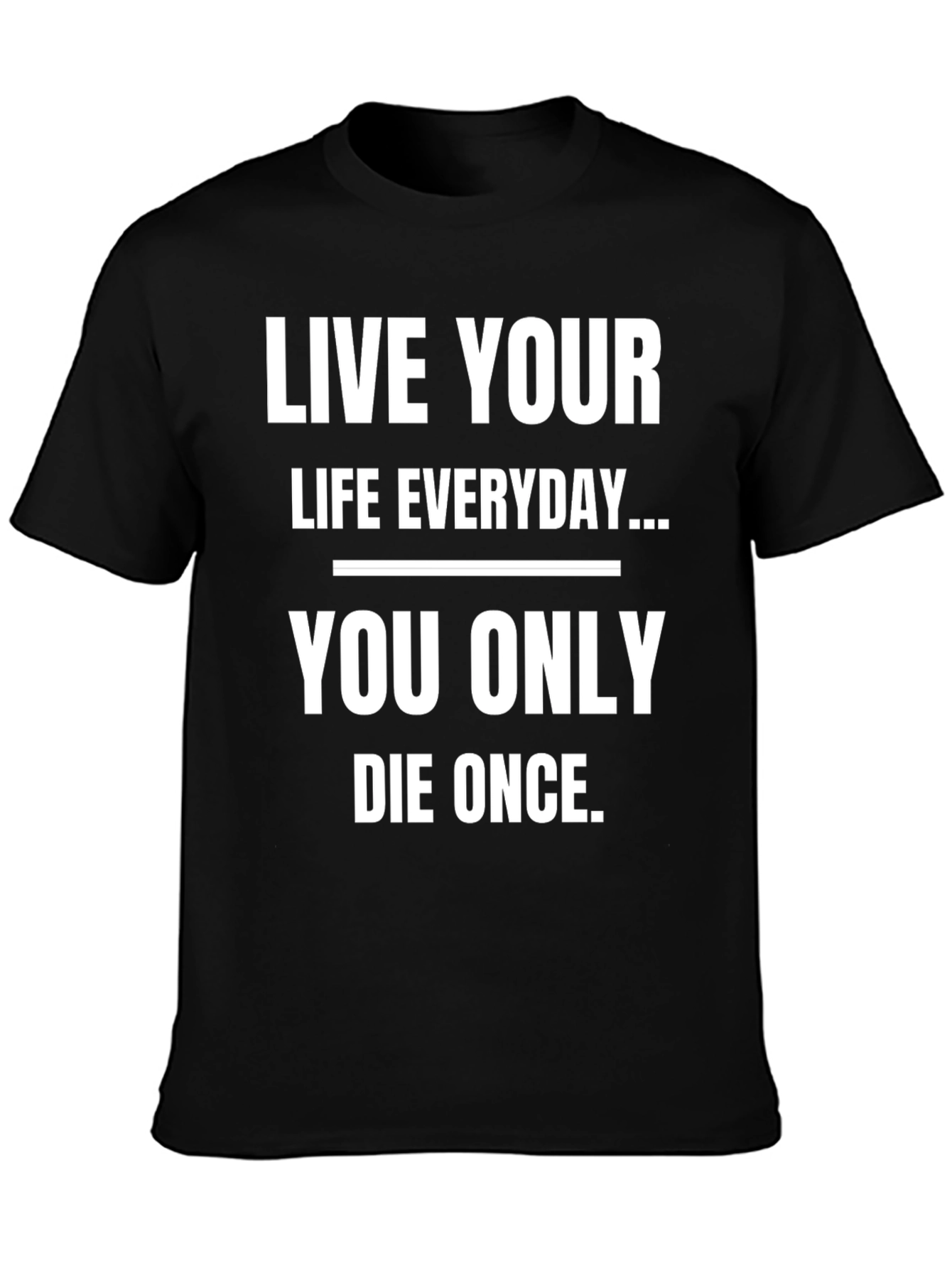 Live Your Life Everyday Graphic T-Shirt