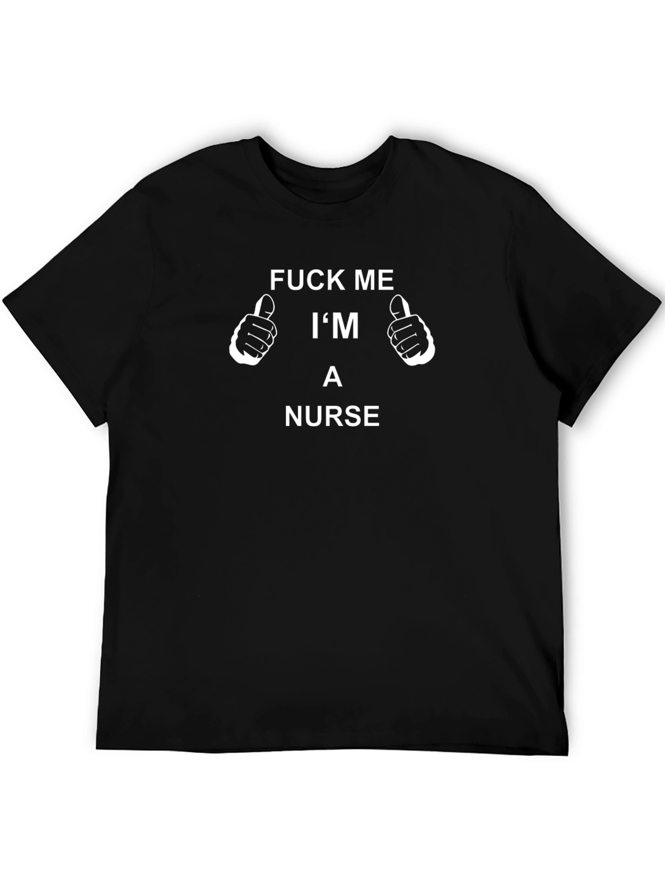 Funny Nurse T-Shirt - Fuck Me Im a Nurse