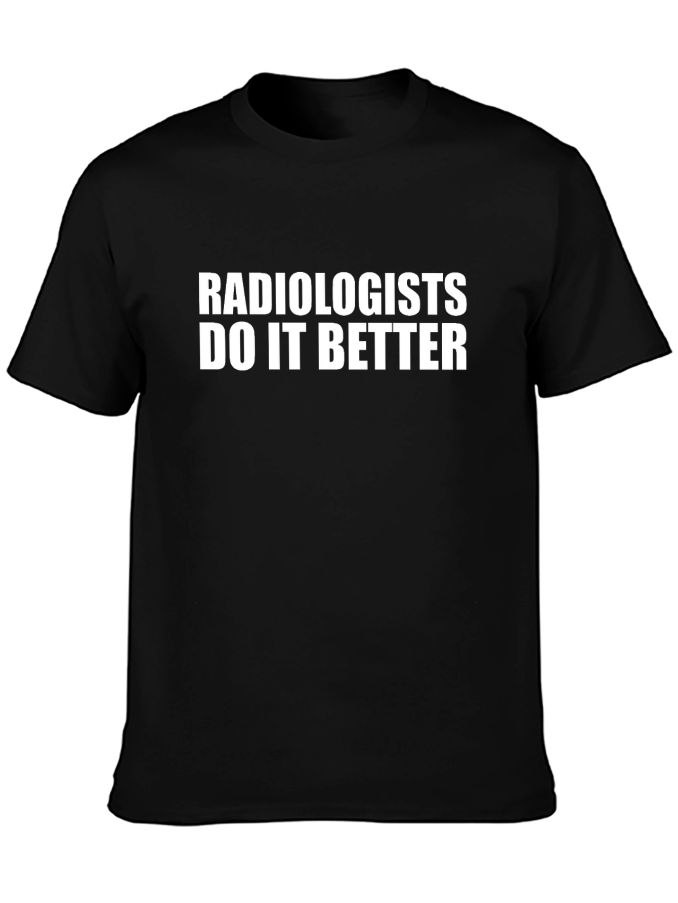 Radiologists Do It Better Black T-Shirt