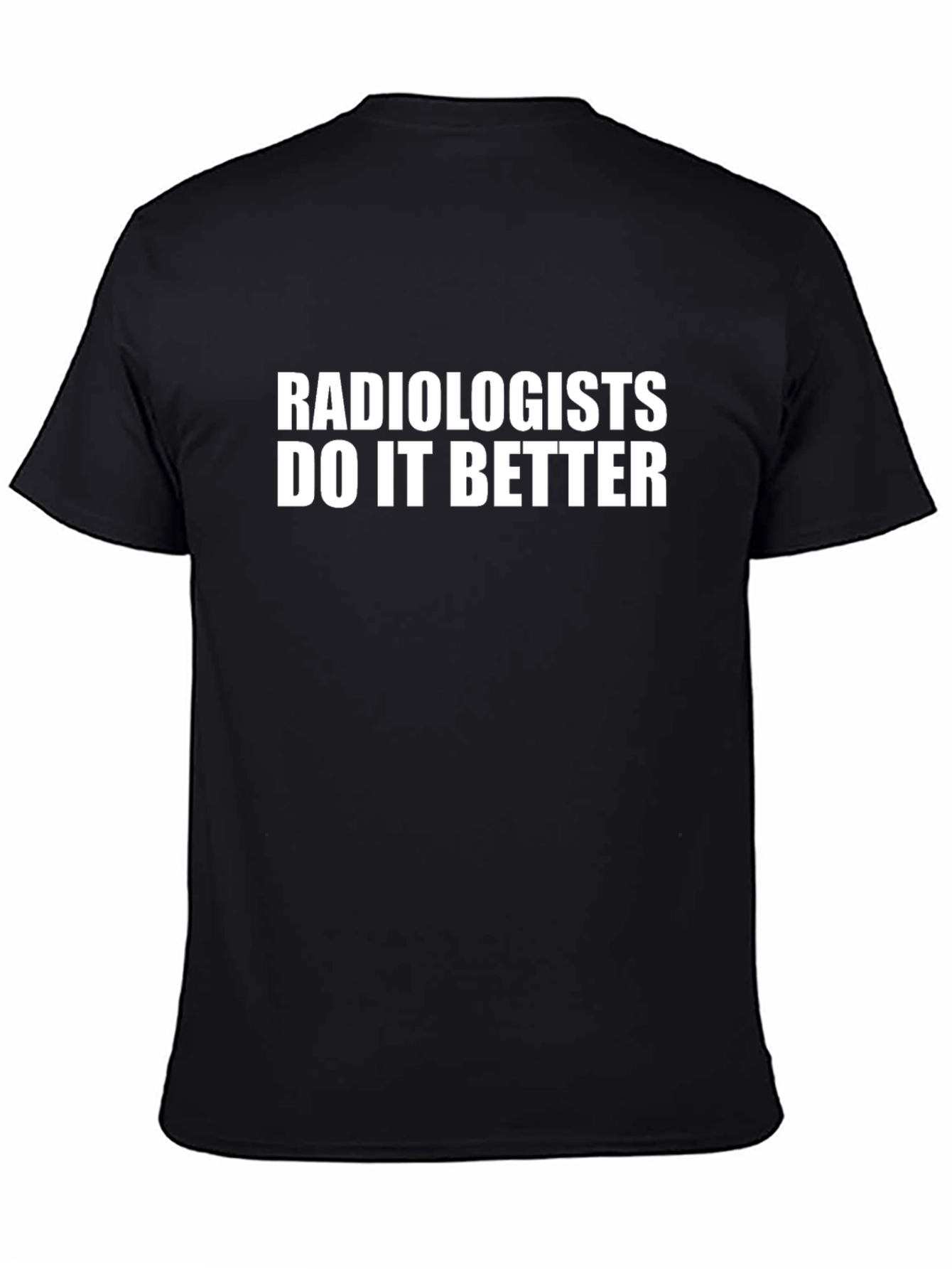 Radiologists Do It Better Black T-Shirt