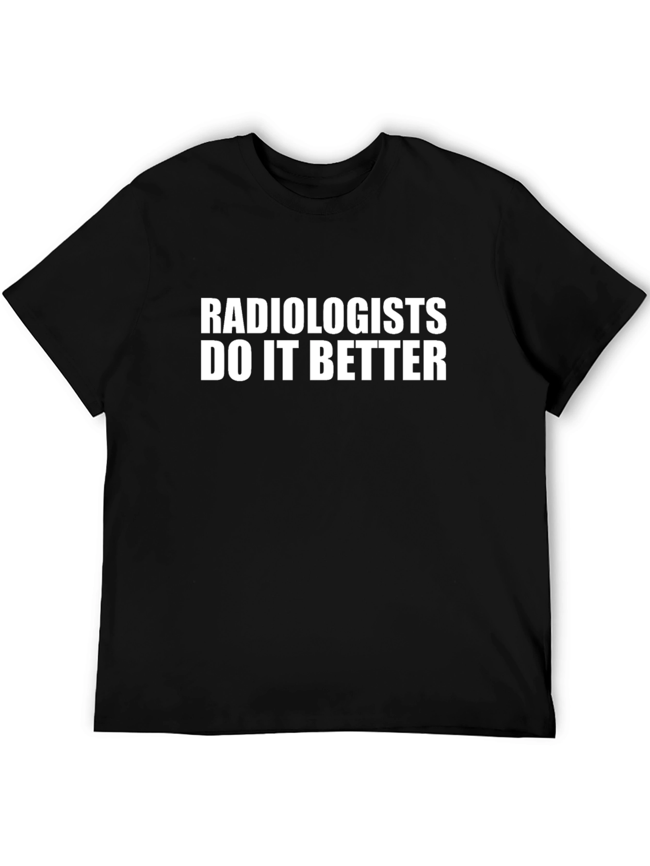 Radiologists Do It Better Black T-Shirt