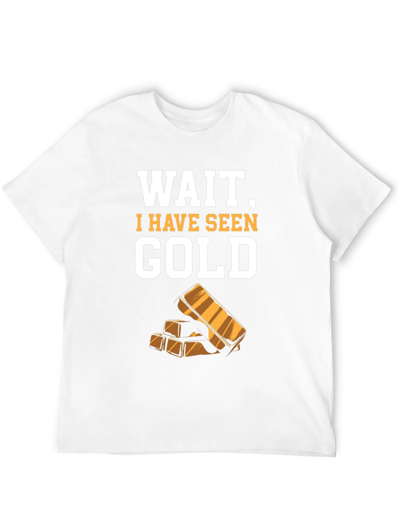 Funny Wait I Have Seen Gold Graphic Tee