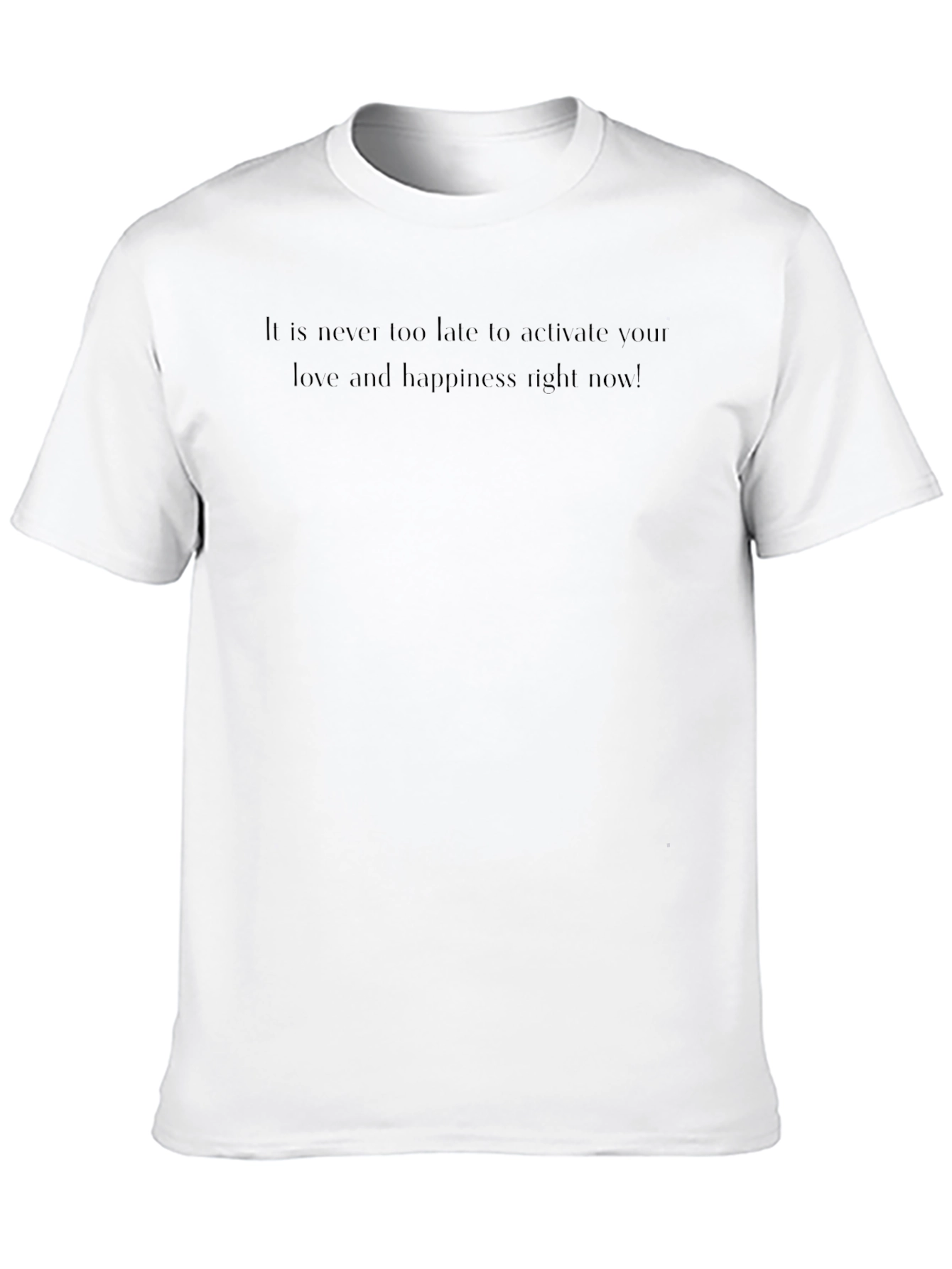 Motivational Tee: Activate Love & Happiness Now!