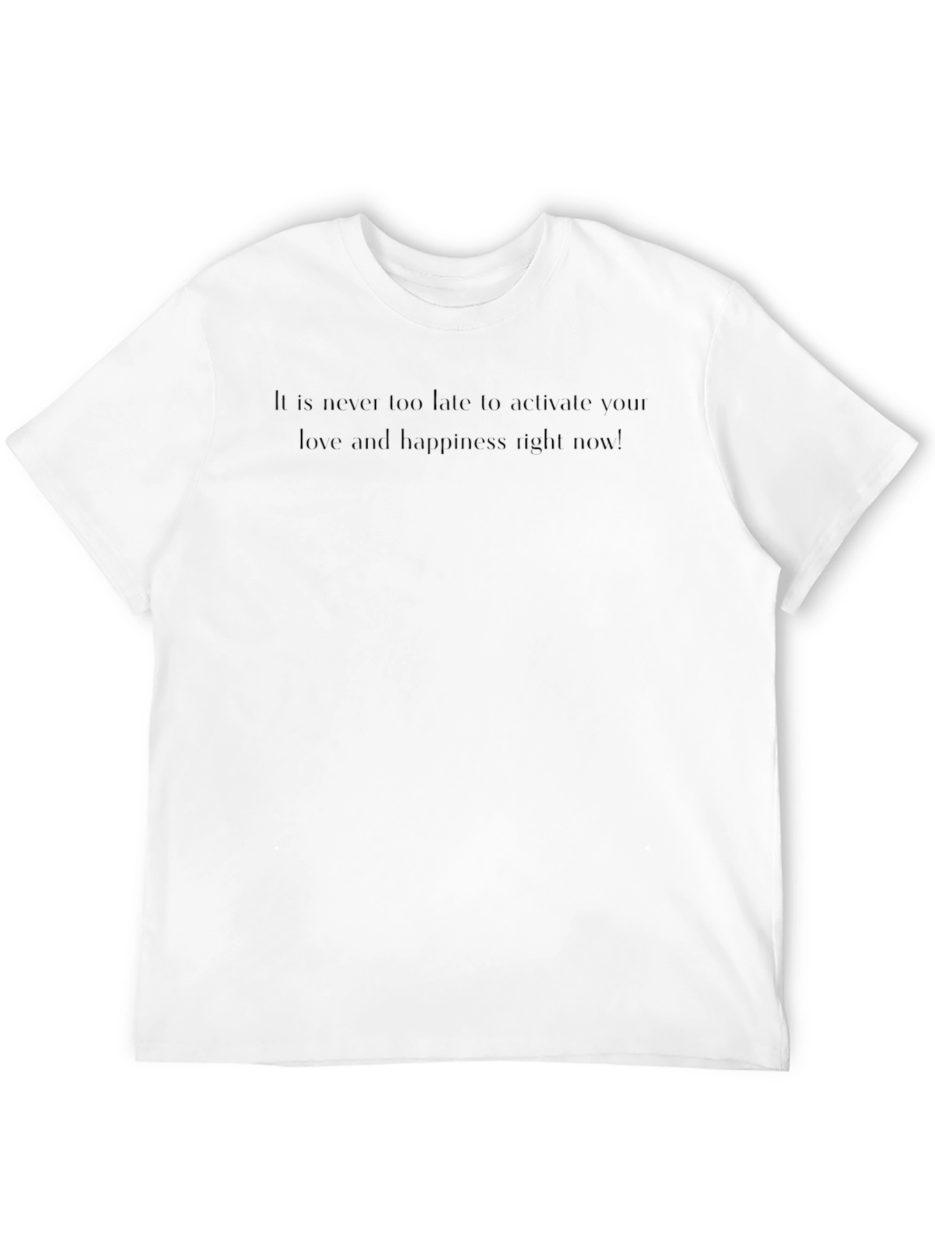 Motivational Tee: Activate Love & Happiness Now!