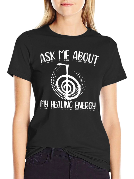 Ask Me About My Healing Energy T-Shirt