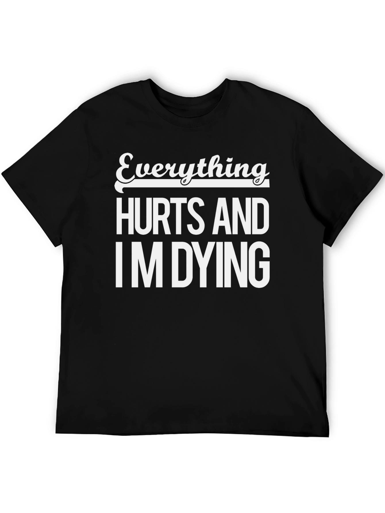Everything Hurts and Im Dying Black T-Shirt