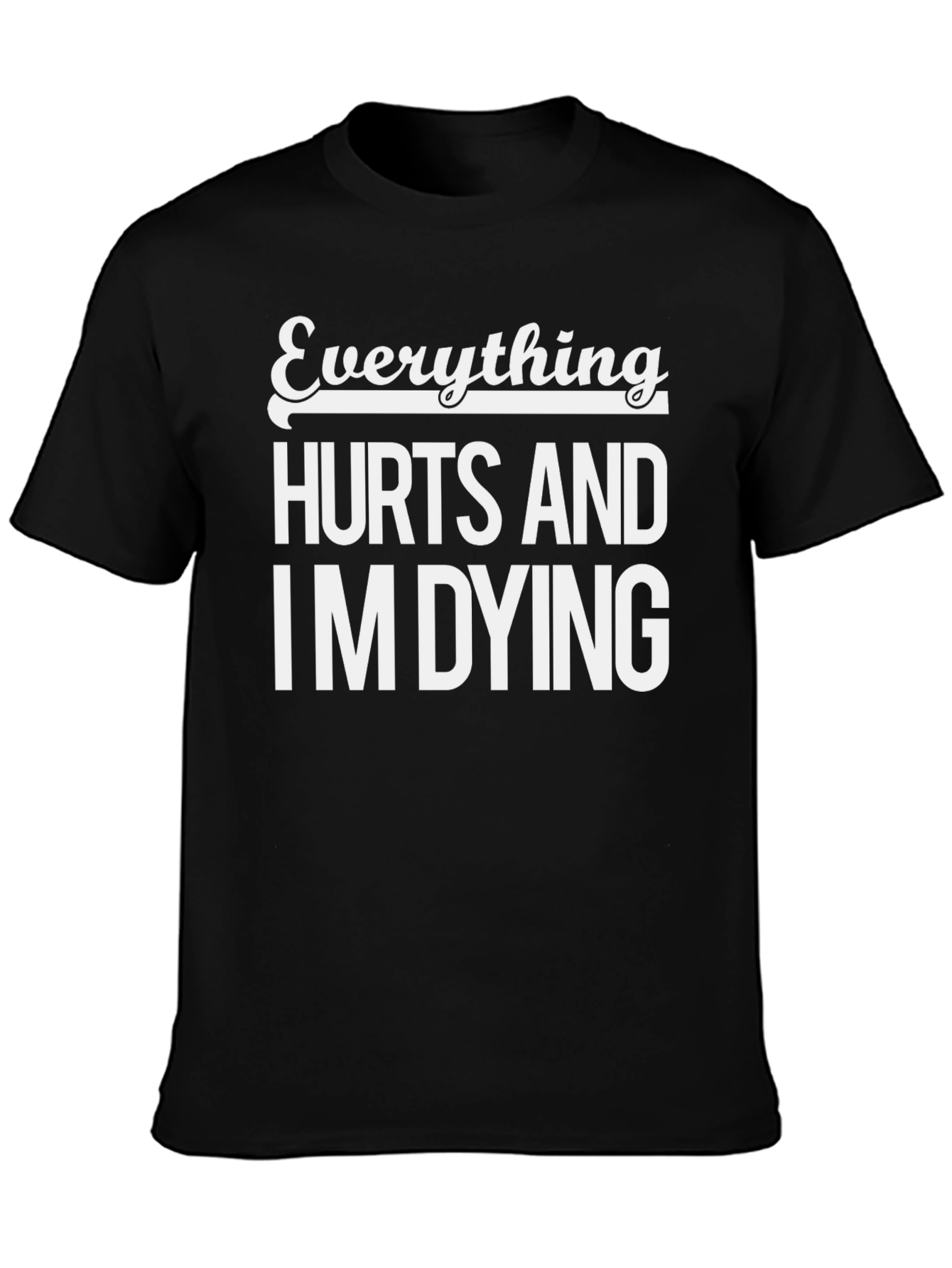 Everything Hurts and Im Dying Black T-Shirt
