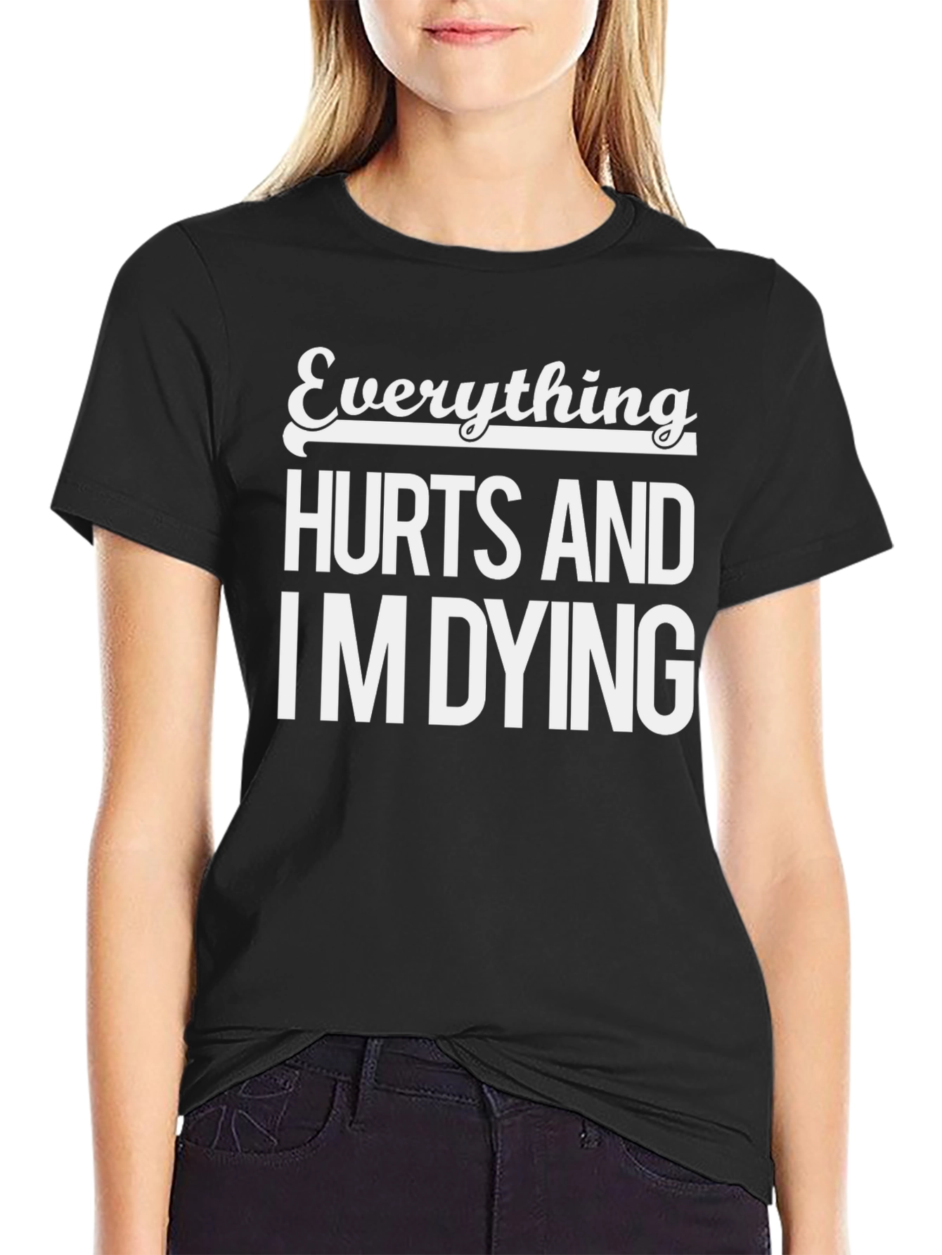Everything Hurts and Im Dying Black T-Shirt