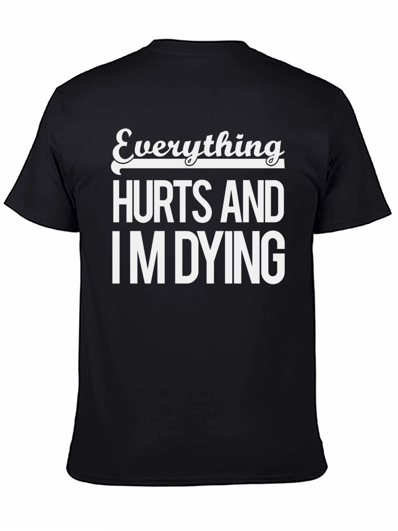 Everything Hurts and Im Dying Black T-Shirt