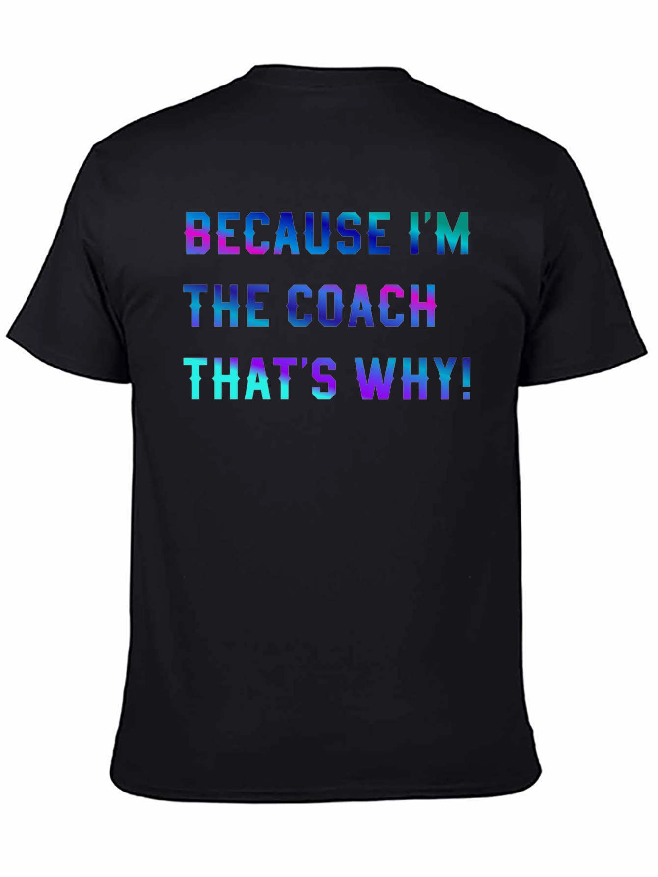 Because Im the Coach T-Shirt