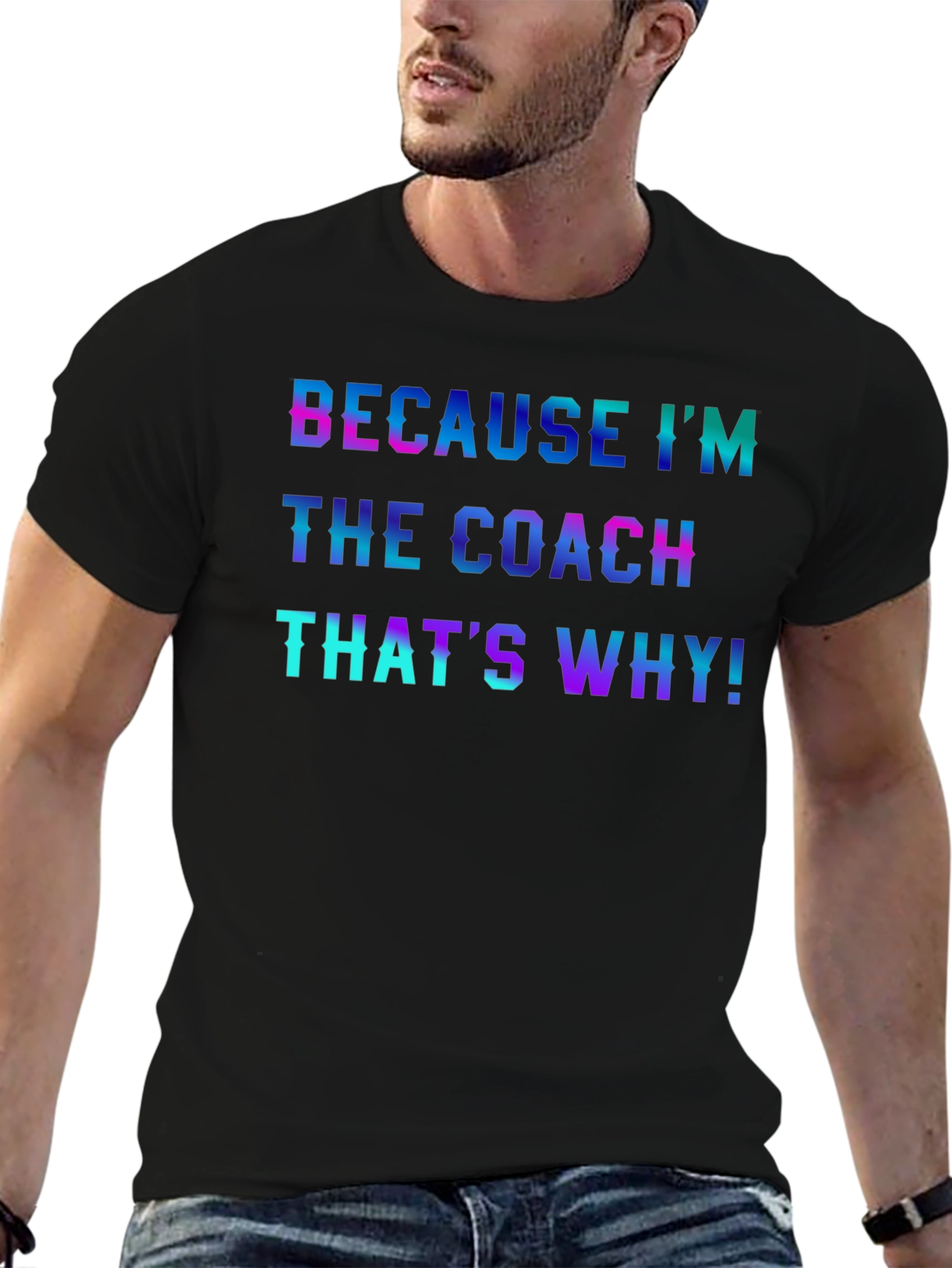 Because Im the Coach T-Shirt