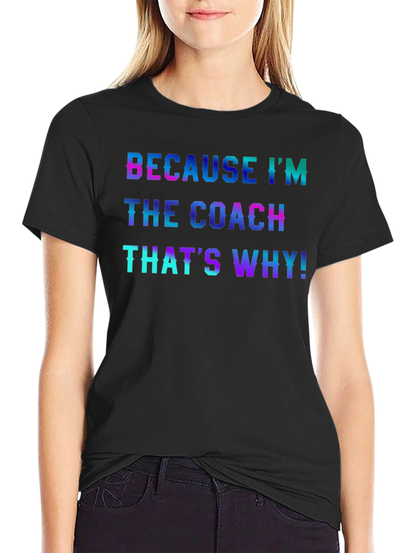 Because Im the Coach T-Shirt