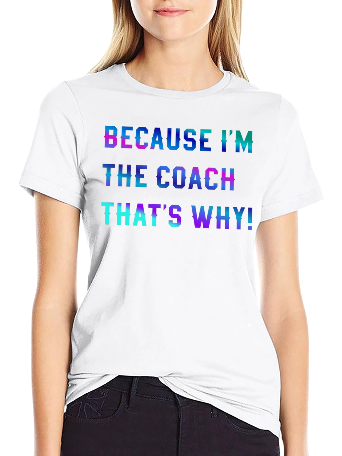 Because Im the Coach T-Shirt